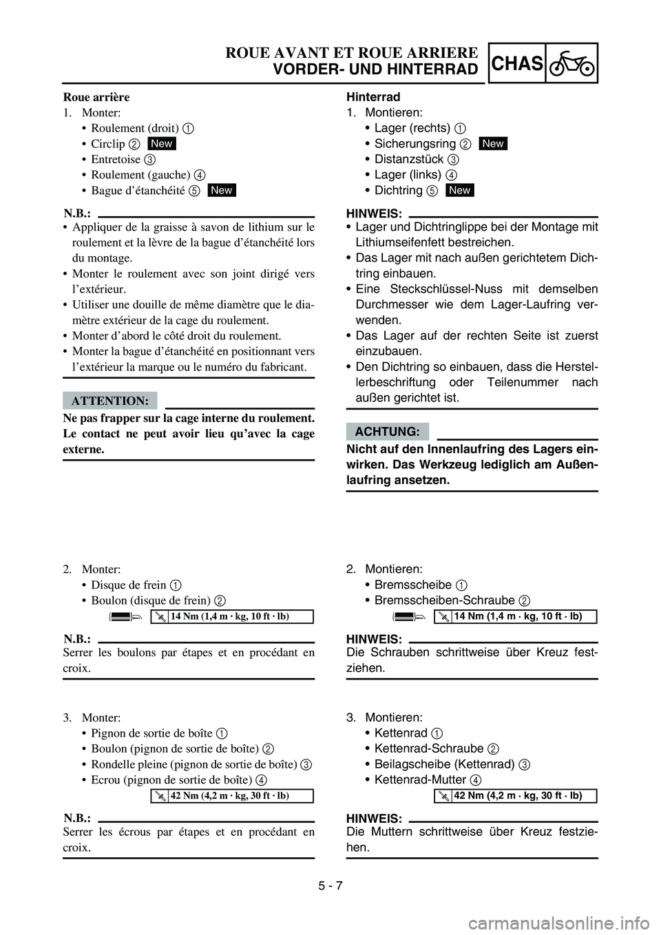 YAMAHA YZ450F 2006 Notices Demploi (in French) 5 - 7
CHAS
Roue arrière
1. Monter:
Roulement (droit) 1
Circlip 2
Entretoise 3
Roulement (gauche) 4
Bague d’étanchéité 5
N.B.:
Appliquer de la graisse à savon de lithium sur le
roulemen YAMAHA YZ450F 2006 Notices Demploi (in French) 5 - 7
CHAS
Roue arrière
1. Monter:
Roulement (droit) 1
Circlip 2
Entretoise 3
Roulement (gauche) 4
Bague d’étanchéité 5
N.B.:
Appliquer de la graisse à savon de lithium sur le
roulemen