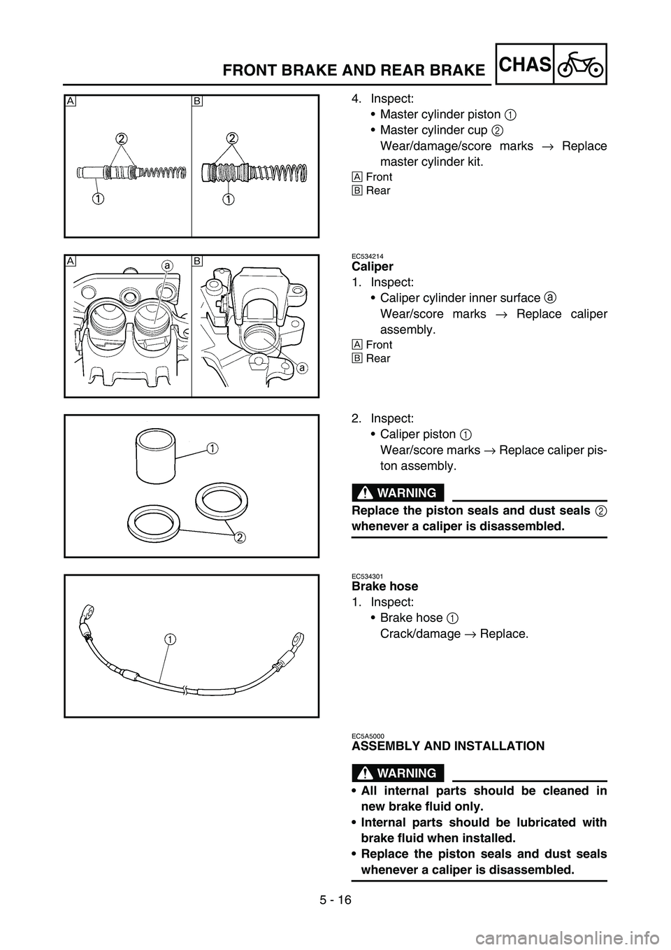 YAMAHA YZ450F 2006 Notices Demploi (in French) 5 - 16
CHAS
4. Inspect:
Master cylinder piston 1
Master cylinder cup 2
Wear/damage/score marks → Replace
master cylinder kit.
ÈFront
ÉRear
ÈÉ
EC534214
Caliper
1. Inspect:
Caliper cylinder i YAMAHA YZ450F 2006 Notices Demploi (in French) 5 - 16
CHAS
4. Inspect:
Master cylinder piston 1
Master cylinder cup 2
Wear/damage/score marks → Replace
master cylinder kit.
ÈFront
ÉRear
ÈÉ
EC534214
Caliper
1. Inspect:
Caliper cylinder i