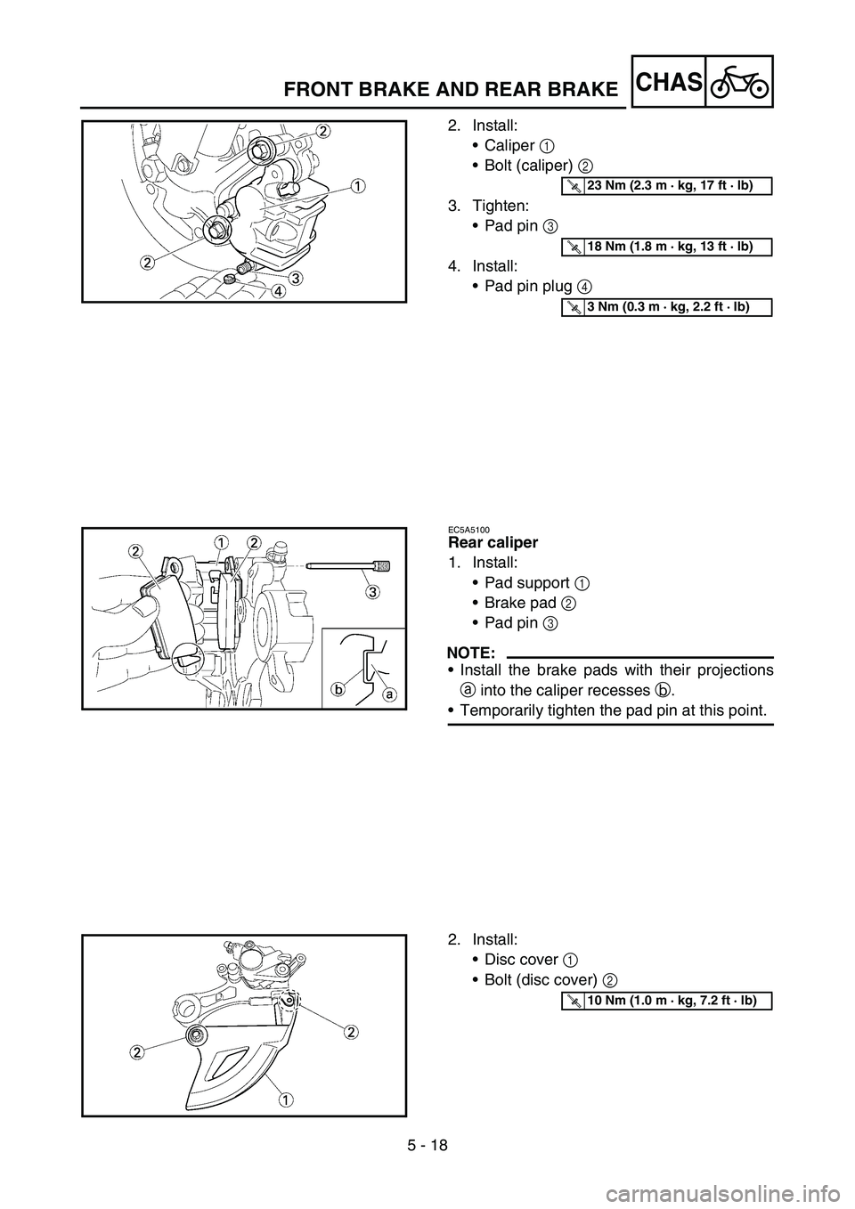 YAMAHA YZ450F 2006 Notices Demploi (in French) 5 - 18
CHASFRONT BRAKE AND REAR BRAKE
2. Install:
Caliper 1
Bolt (caliper) 2
3. Tighten:
Pad pin 3
4. Install:
Pad pin plug 4
T R..23 Nm (2.3 m · kg, 17 ft · lb)
T R..18 Nm (1.8 m · kg, 13 YAMAHA YZ450F 2006 Notices Demploi (in French) 5 - 18
CHASFRONT BRAKE AND REAR BRAKE
2. Install:
Caliper 1
Bolt (caliper) 2
3. Tighten:
Pad pin 3
4. Install:
Pad pin plug 4
T R..23 Nm (2.3 m · kg, 17 ft · lb)
T R..18 Nm (1.8 m · kg, 13