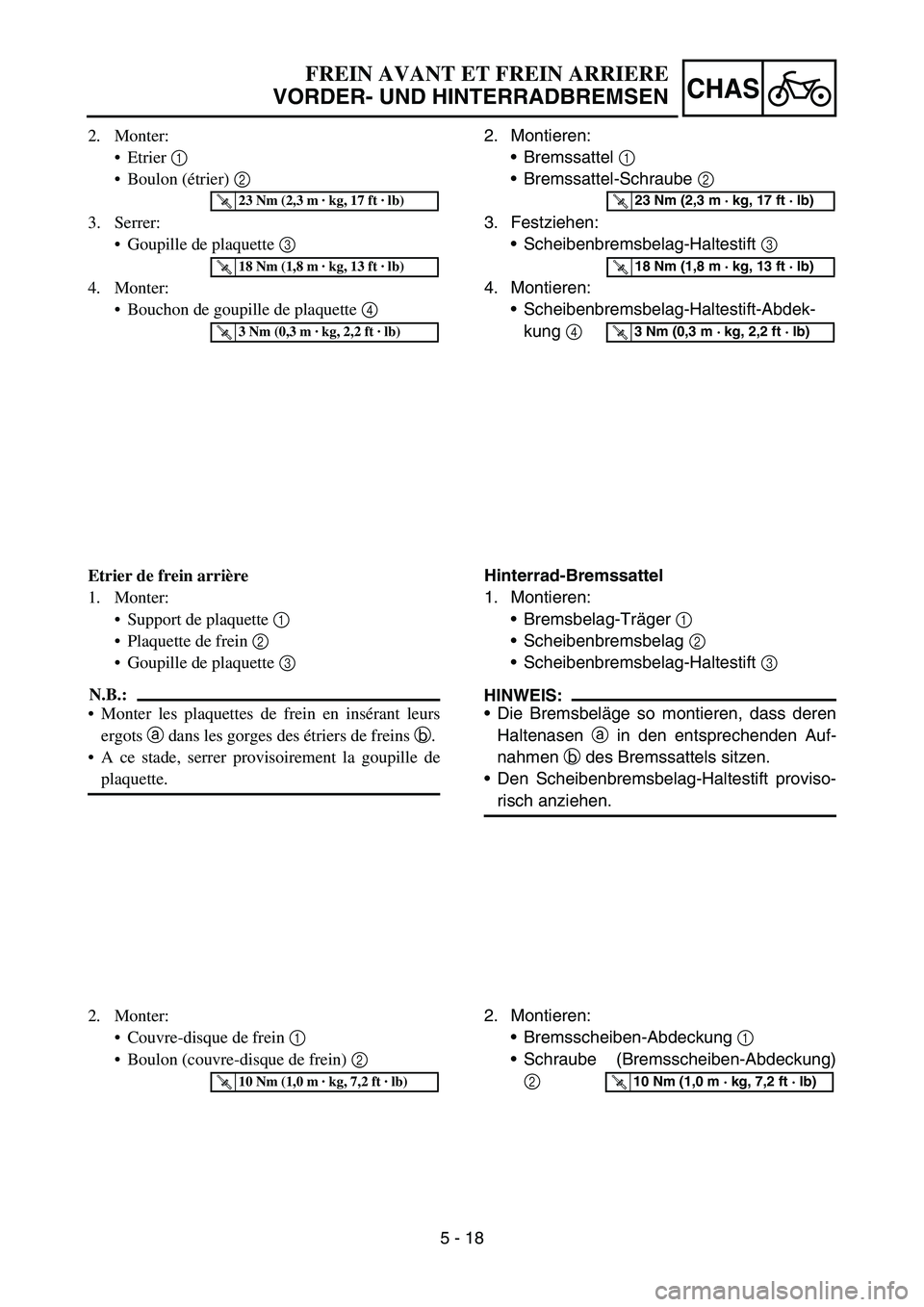 YAMAHA YZ450F 2006 Notices Demploi (in French) 5 - 18
CHAS
2. Monter:
Etrier 1
Boulon (étrier) 2
3. Serrer:
Goupille de plaquette 3
4. Monter:
Bouchon de goupille de plaquette 4
T R..23 Nm (2,3 m · kg, 17 ft · lb)
T R..18 Nm (1,8 m · k YAMAHA YZ450F 2006 Notices Demploi (in French) 5 - 18
CHAS
2. Monter:
Etrier 1
Boulon (étrier) 2
3. Serrer:
Goupille de plaquette 3
4. Monter:
Bouchon de goupille de plaquette 4
T R..23 Nm (2,3 m · kg, 17 ft · lb)
T R..18 Nm (1,8 m · k