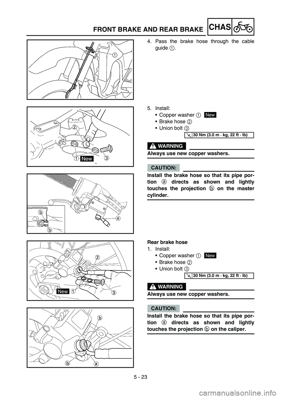 YAMAHA YZ450F 2006 Notices Demploi (in French) 5 - 23
CHASFRONT BRAKE AND REAR BRAKE
4. Pass the brake hose through the cable
guide 1.
5. Install:
Copper washer 1
Brake hose 2
Union bolt 3
WARNING
Always use new copper washers.
CAUTION:
Insta YAMAHA YZ450F 2006 Notices Demploi (in French) 5 - 23
CHASFRONT BRAKE AND REAR BRAKE
4. Pass the brake hose through the cable
guide 1.
5. Install:
Copper washer 1
Brake hose 2
Union bolt 3
WARNING
Always use new copper washers.
CAUTION:
Insta