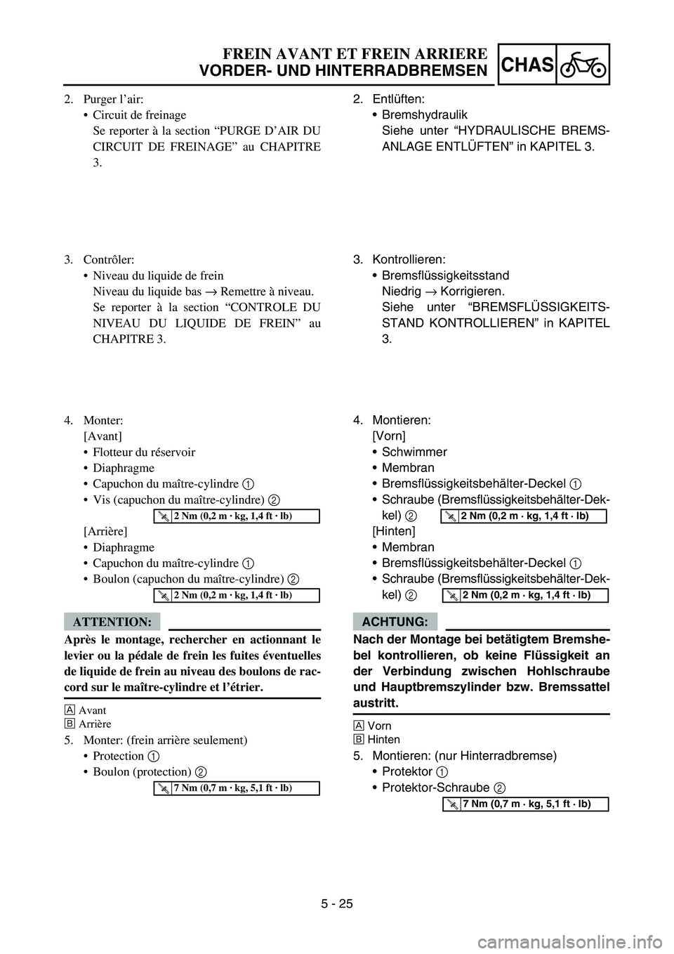 YAMAHA YZ450F 2006 Notices Demploi (in French) 5 - 25
CHAS
2. Purger l’air:
Circuit de freinage
Se reporter à la section “PURGE D’AIR DU
CIRCUIT DE FREINAGE” au CHAPITRE
3.
3. Contrôler:
Niveau du liquide de frein
Niveau du liquide bas YAMAHA YZ450F 2006 Notices Demploi (in French) 5 - 25
CHAS
2. Purger l’air:
Circuit de freinage
Se reporter à la section “PURGE D’AIR DU
CIRCUIT DE FREINAGE” au CHAPITRE
3.
3. Contrôler:
Niveau du liquide de frein
Niveau du liquide bas