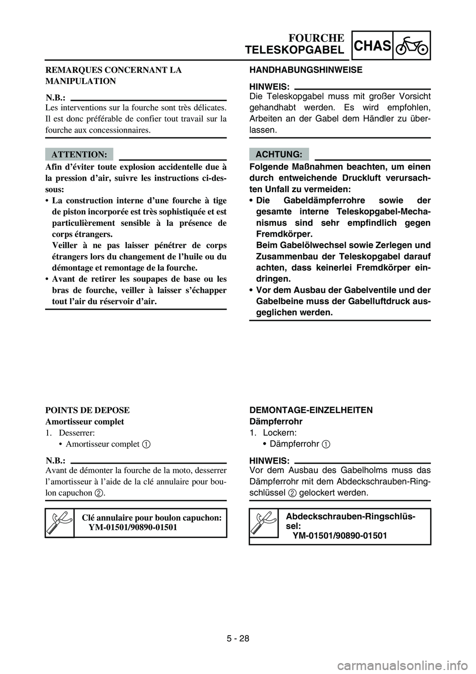 YAMAHA YZ450F 2006 Notices Demploi (in French) 5 - 28
CHAS
REMARQUES CONCERNANT LA
MANIPULATION
N.B.:
Les interventions sur la fourche sont très délicates.
Il est donc préférable de confier tout travail sur la
fourche aux concessionnaires.
AT YAMAHA YZ450F 2006 Notices Demploi (in French) 5 - 28
CHAS
REMARQUES CONCERNANT LA
MANIPULATION
N.B.:
Les interventions sur la fourche sont très délicates.
Il est donc préférable de confier tout travail sur la
fourche aux concessionnaires.
AT