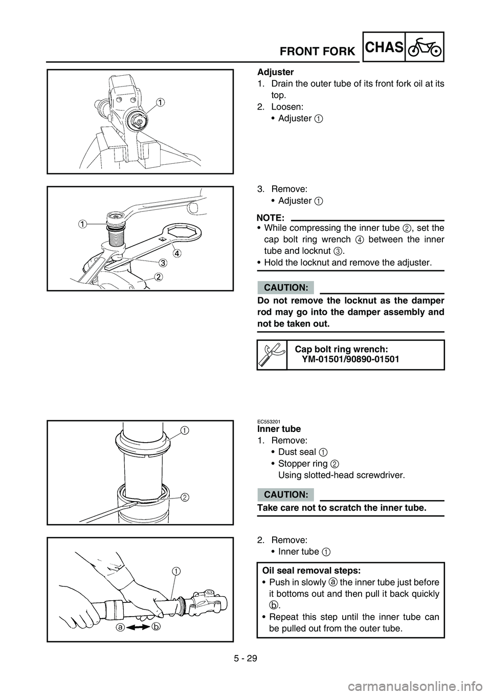 YAMAHA YZ450F 2006 Notices Demploi (in French) 5 - 29
CHAS
Adjuster
1. Drain the outer tube of its front fork oil at its
top.
2. Loosen:
Adjuster 1
3. Remove:
Adjuster 1
NOTE:
While compressing the inner tube 2, set the
cap bolt ring wrench 4 YAMAHA YZ450F 2006 Notices Demploi (in French) 5 - 29
CHAS
Adjuster
1. Drain the outer tube of its front fork oil at its
top.
2. Loosen:
Adjuster 1
3. Remove:
Adjuster 1
NOTE:
While compressing the inner tube 2, set the
cap bolt ring wrench 4