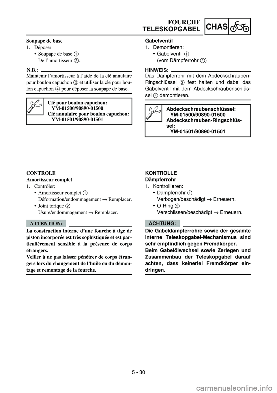 YAMAHA YZ450F 2006 Notices Demploi (in French) 5 - 30
CHAS
Soupape de base
1. Déposer:
Soupape de base 1
De l’amortisseur 2.
N.B.:
Maintenir l’amortisseur à l’aide de la clé annulaire
pour boulon capuchon 3 et utiliser la clé pour bou- YAMAHA YZ450F 2006 Notices Demploi (in French) 5 - 30
CHAS
Soupape de base
1. Déposer:
Soupape de base 1
De l’amortisseur 2.
N.B.:
Maintenir l’amortisseur à l’aide de la clé annulaire
pour boulon capuchon 3 et utiliser la clé pour bou-