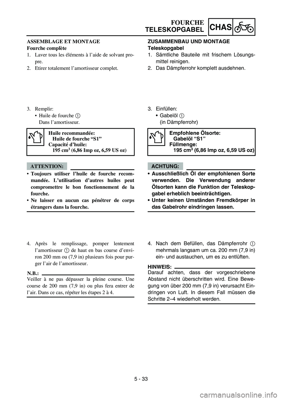 YAMAHA YZ450F 2006 Notices Demploi (in French) 5 - 33
CHAS
ASSEMBLAGE ET MONTAGE
Fourche complète
1. Laver tous les éléments à l’aide de solvant pro-
pre.
2. Etirer totalement l’amortisseur complet.
3. Remplir:
Huile de fourche 1
Dans l YAMAHA YZ450F 2006 Notices Demploi (in French) 5 - 33
CHAS
ASSEMBLAGE ET MONTAGE
Fourche complète
1. Laver tous les éléments à l’aide de solvant pro-
pre.
2. Etirer totalement l’amortisseur complet.
3. Remplir:
Huile de fourche 1
Dans l
