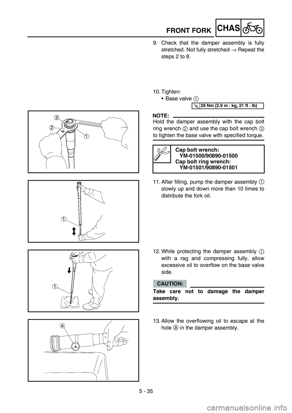 YAMAHA YZ450F 2006 Notices Demploi (in French) 5 - 35
CHASFRONT FORK
9. Check that the damper assembly is fully
stretched. Not fully stretched → Repeat the
steps 2 to 8.
10. Tighten:
Base valve 1
NOTE:
Hold the damper assembly with the cap bol YAMAHA YZ450F 2006 Notices Demploi (in French) 5 - 35
CHASFRONT FORK
9. Check that the damper assembly is fully
stretched. Not fully stretched → Repeat the
steps 2 to 8.
10. Tighten:
Base valve 1
NOTE:
Hold the damper assembly with the cap bol