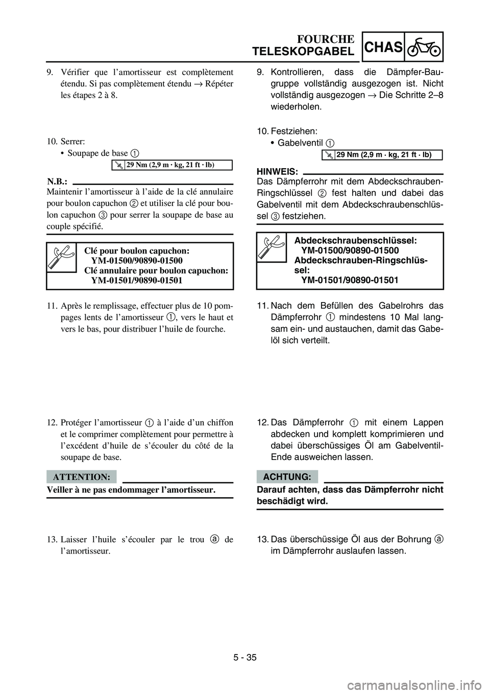 YAMAHA YZ450F 2006 Notices Demploi (in French) 5 - 35
CHAS
9. Vérifier que l’amortisseur est complètement
étendu. Si pas complètement étendu → Répéter
les étapes 2 à 8.
10. Serrer:
Soupape de base 1
N.B.:
Maintenir l’amortisseur YAMAHA YZ450F 2006 Notices Demploi (in French) 5 - 35
CHAS
9. Vérifier que l’amortisseur est complètement
étendu. Si pas complètement étendu → Répéter
les étapes 2 à 8.
10. Serrer:
Soupape de base 1
N.B.:
Maintenir l’amortisseur