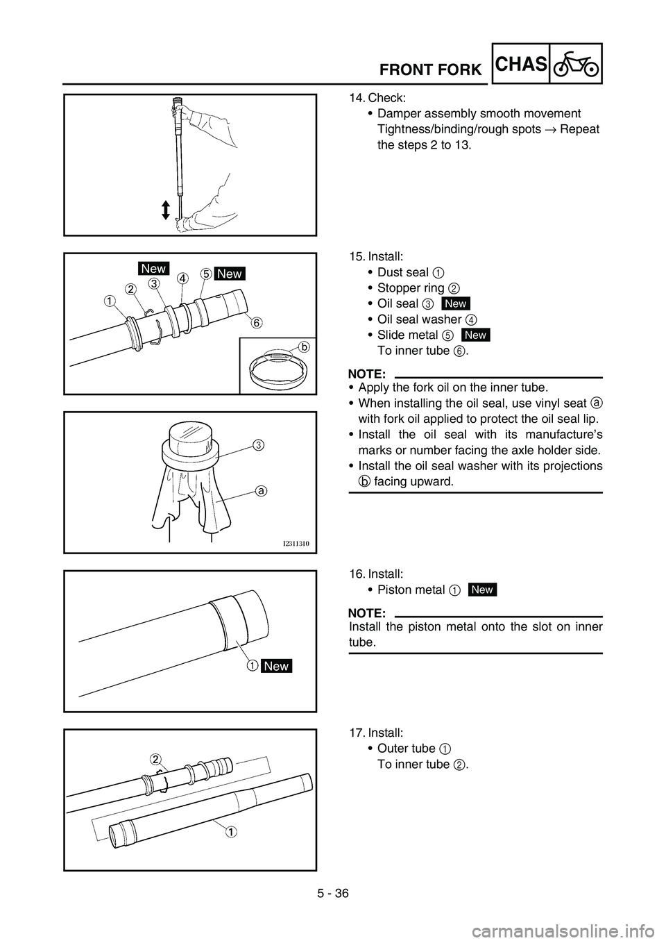 YAMAHA YZ450F 2006 Notices Demploi (in French) 5 - 36
CHASFRONT FORK
14. Check:
Damper assembly smooth movement
Tightness/binding/rough spots → Repeat
the steps 2 to 13.
15. Install:
Dust seal 1
Stopper ring 2
Oil seal 3
Oil seal washer YAMAHA YZ450F 2006 Notices Demploi (in French) 5 - 36
CHASFRONT FORK
14. Check:
Damper assembly smooth movement
Tightness/binding/rough spots → Repeat
the steps 2 to 13.
15. Install:
Dust seal 1
Stopper ring 2
Oil seal 3
Oil seal washer