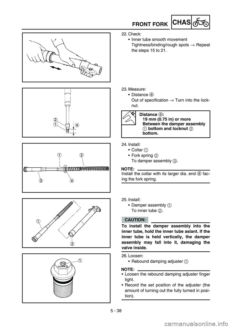 YAMAHA YZ450F 2006 Notices Demploi (in French) 5 - 38
CHASFRONT FORK
22. Check:
Inner tube smooth movement
Tightness/binding/rough spots → Repeat
the steps 15 to 21.
23. Measure:
Distance a
Out of specification → Turn into the lock-
nut.
Di YAMAHA YZ450F 2006 Notices Demploi (in French) 5 - 38
CHASFRONT FORK
22. Check:
Inner tube smooth movement
Tightness/binding/rough spots → Repeat
the steps 15 to 21.
23. Measure:
Distance a
Out of specification → Turn into the lock-
nut.
Di