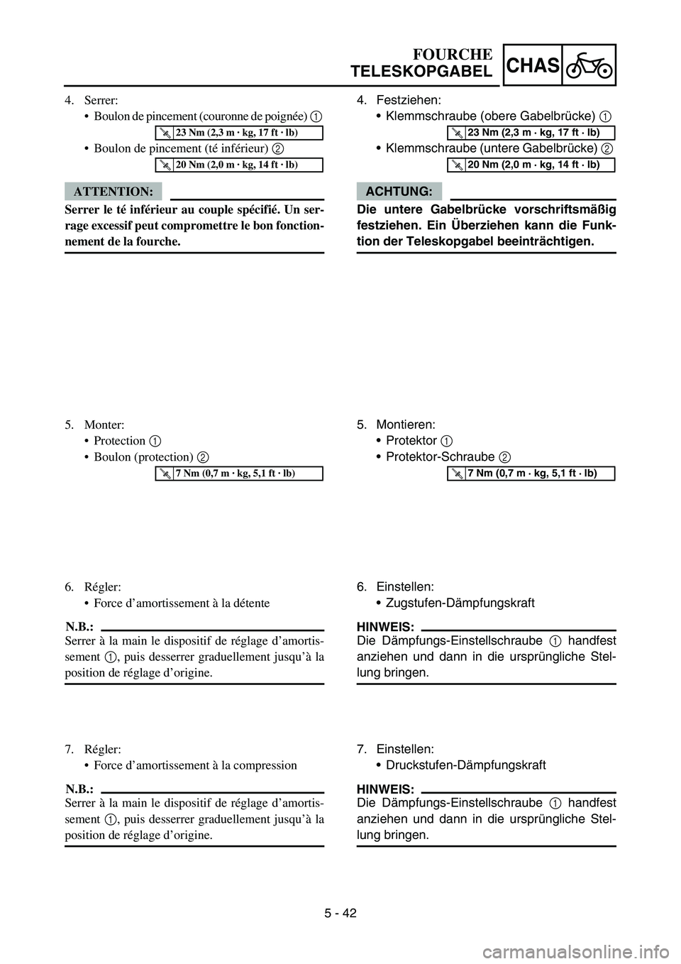 YAMAHA YZ450F 2006 Notices Demploi (in French) 5 - 42
CHAS
4. Festziehen:
Klemmschraube (obere Gabelbrücke) 1
Klemmschraube (untere Gabelbrücke) 2
ACHTUNG:
Die untere Gabelbrücke vorschriftsmäßig
festziehen. Ein Überziehen kann die Funk- YAMAHA YZ450F 2006 Notices Demploi (in French) 5 - 42
CHAS
4. Festziehen:
Klemmschraube (obere Gabelbrücke) 1
Klemmschraube (untere Gabelbrücke) 2
ACHTUNG:
Die untere Gabelbrücke vorschriftsmäßig
festziehen. Ein Überziehen kann die Funk-