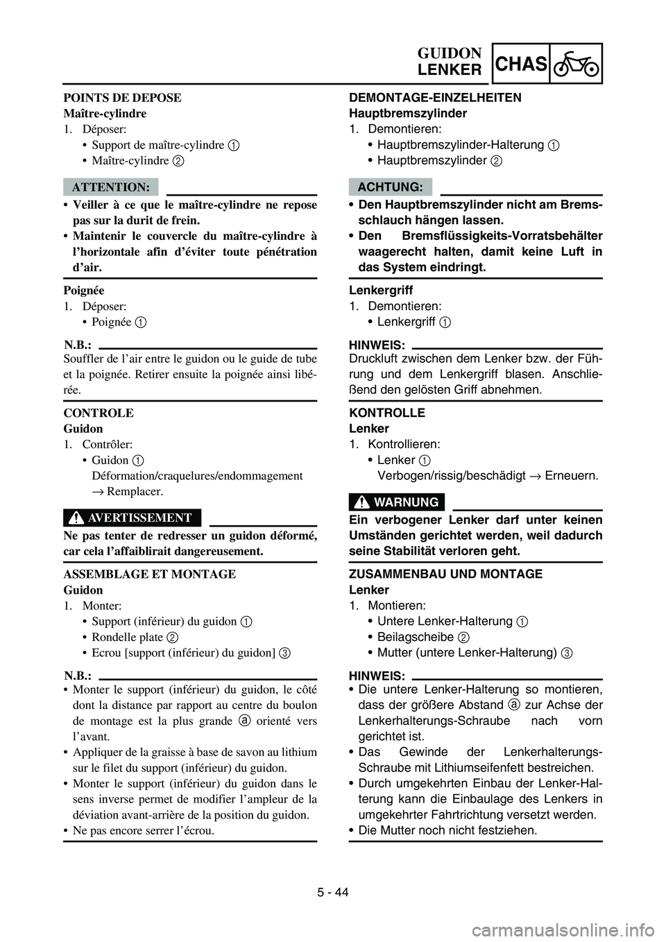 YAMAHA YZ450F 2006 Notices Demploi (in French) 5 - 44
CHAS
POINTS DE DEPOSE
Maître-cylindre
1. Déposer:
Support de maître-cylindre 1
Maître-cylindre 2
ATTENTION:
Veiller à ce que le maître-cylindre ne repose
pas sur la durit de frein.
YAMAHA YZ450F 2006 Notices Demploi (in French) 5 - 44
CHAS
POINTS DE DEPOSE
Maître-cylindre
1. Déposer:
Support de maître-cylindre 1
Maître-cylindre 2
ATTENTION:
Veiller à ce que le maître-cylindre ne repose
pas sur la durit de frein.
