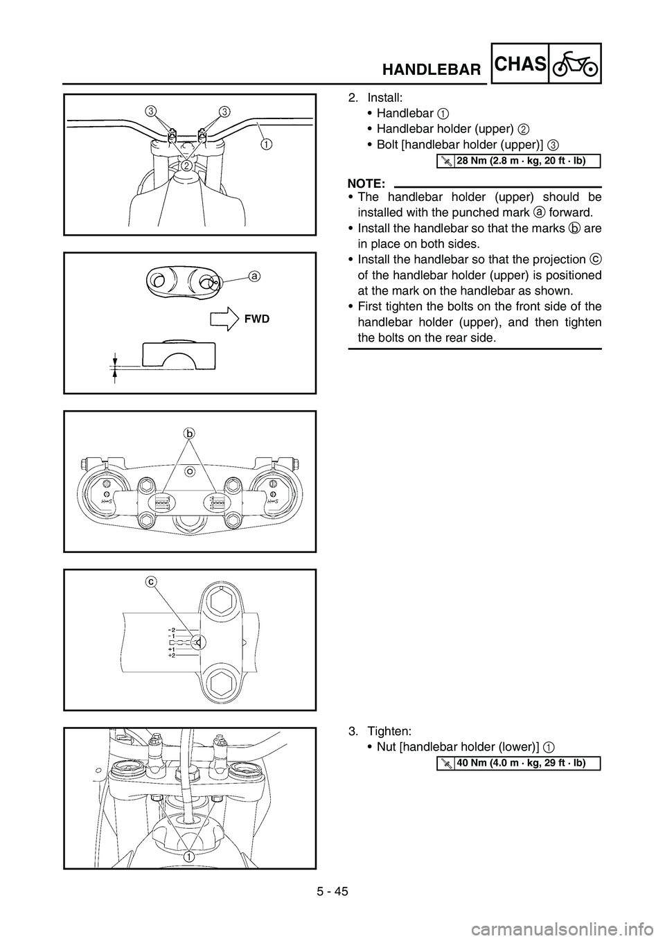 YAMAHA YZ450F 2006  Notices Demploi (in French) 5 - 45
CHASHANDLEBAR
2. Install:
Handlebar 1 
Handlebar holder (upper) 2 
Bolt [handlebar holder (upper)] 3 
NOTE:
The handlebar holder (upper) should be
installed with the punched mark a forward.
