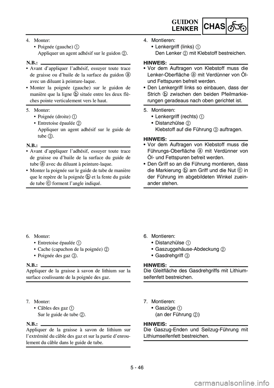 YAMAHA YZ450F 2006 Notices Demploi (in French) 5 - 46
CHAS
4. Monter:
Poignée (gauche) 1
Appliquer un agent adhésif sur le guidon 2.
N.B.:
Avant d’appliquer l’adhésif, essuyer toute trace
de graisse ou d’huile de la surface du guidon a YAMAHA YZ450F 2006 Notices Demploi (in French) 5 - 46
CHAS
4. Monter:
Poignée (gauche) 1
Appliquer un agent adhésif sur le guidon 2.
N.B.:
Avant d’appliquer l’adhésif, essuyer toute trace
de graisse ou d’huile de la surface du guidon a