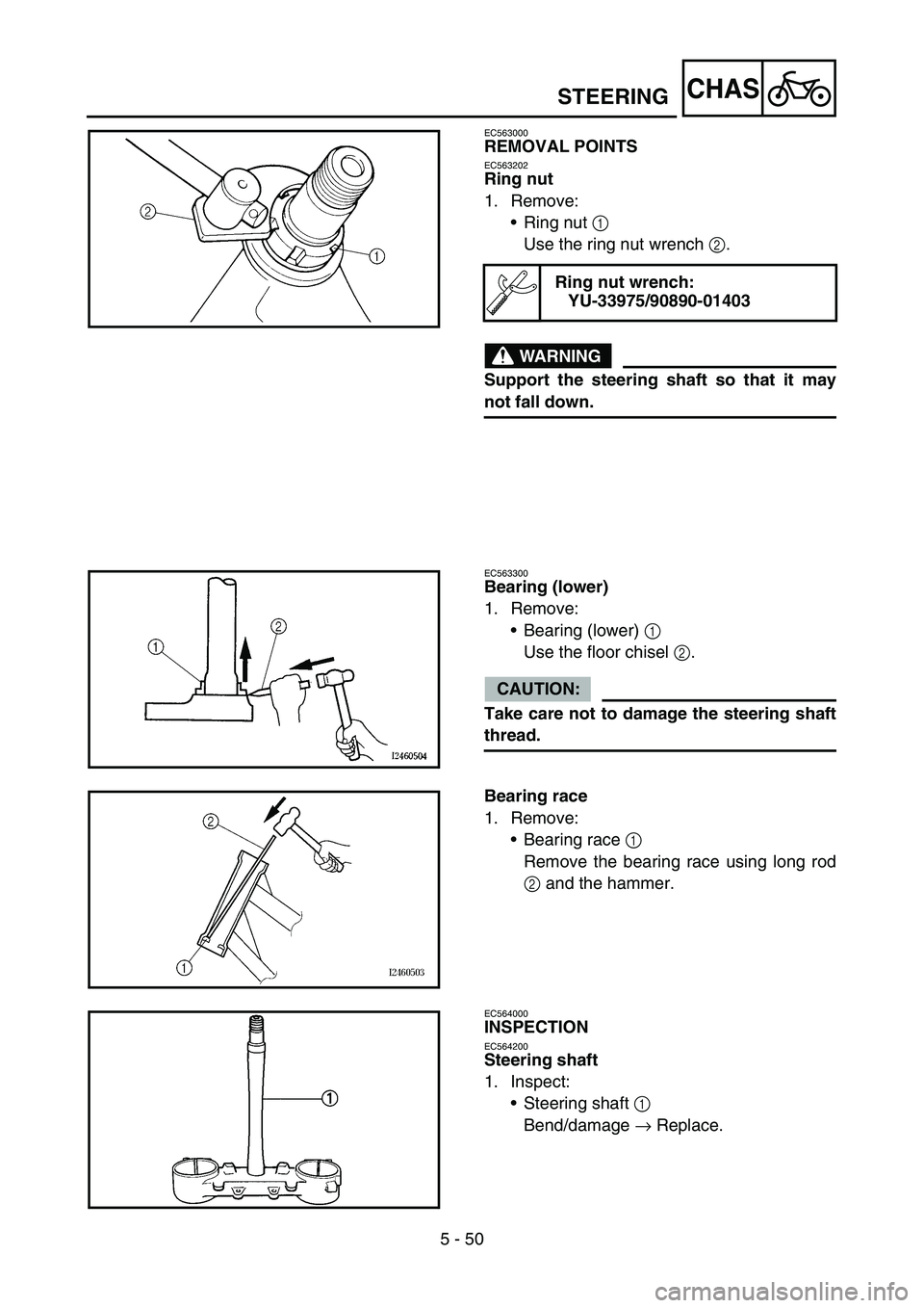YAMAHA YZ450F 2006 Notices Demploi (in French) 5 - 50
CHAS
EC563000
REMOVAL POINTS
EC563202
Ring nut
1. Remove:
•Ring nut 1
Use the ring nut wrench 2.
WARNING
Support the steering shaft so that it may
not fall down.
Ring nut wrench:
YU-33975/90 YAMAHA YZ450F 2006 Notices Demploi (in French) 5 - 50
CHAS
EC563000
REMOVAL POINTS
EC563202
Ring nut
1. Remove:
•Ring nut 1
Use the ring nut wrench 2.
WARNING
Support the steering shaft so that it may
not fall down.
Ring nut wrench:
YU-33975/90