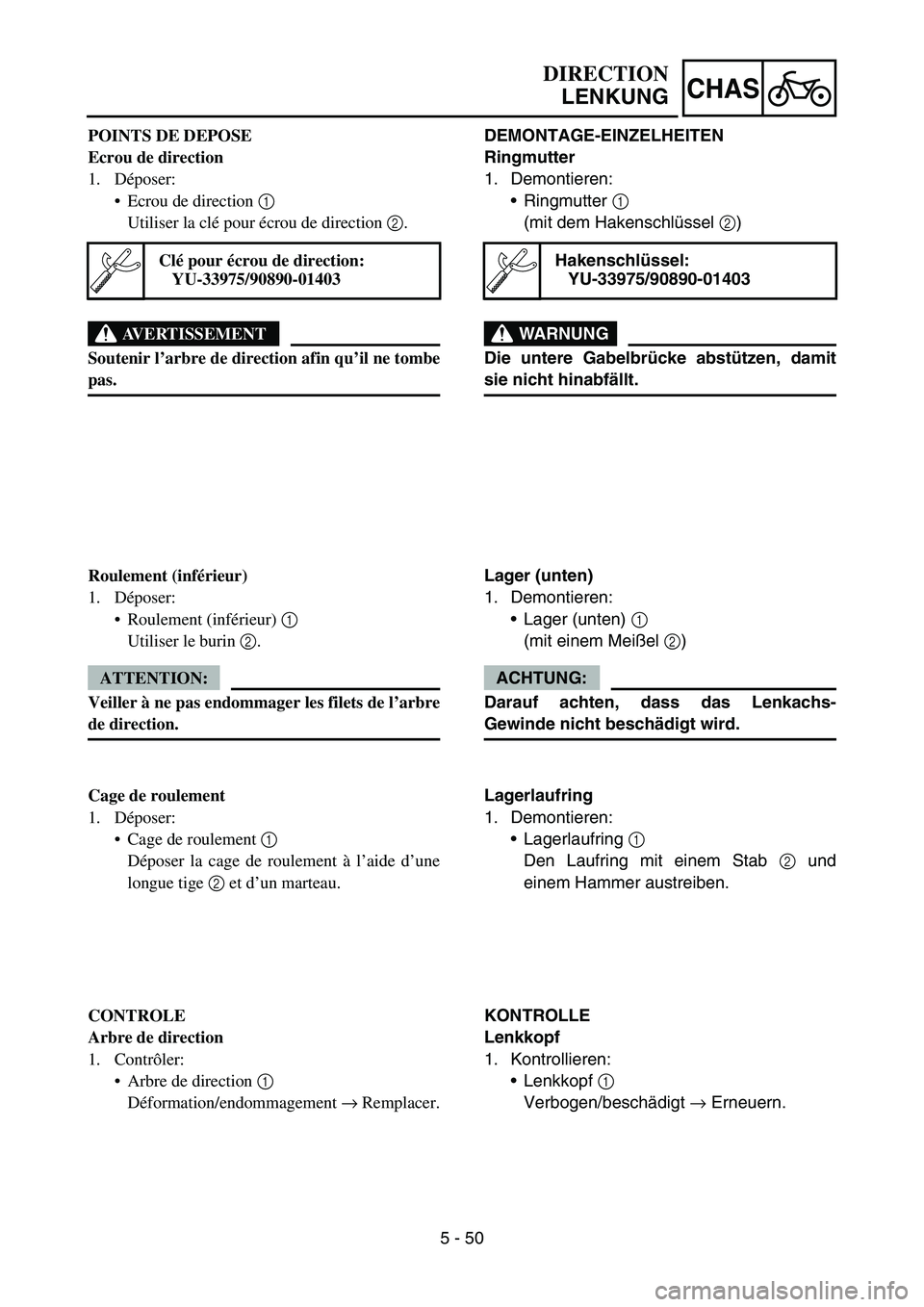 YAMAHA YZ450F 2006 Notices Demploi (in French) 5 - 50
CHAS
POINTS DE DEPOSE
Ecrou de direction
1. Déposer:
Ecrou de direction 1
Utiliser la clé pour écrou de direction 2.
AVERTISSEMENT
Soutenir l’arbre de direction afin qu’il ne tombe
pas YAMAHA YZ450F 2006 Notices Demploi (in French) 5 - 50
CHAS
POINTS DE DEPOSE
Ecrou de direction
1. Déposer:
Ecrou de direction 1
Utiliser la clé pour écrou de direction 2.
AVERTISSEMENT
Soutenir l’arbre de direction afin qu’il ne tombe
pas