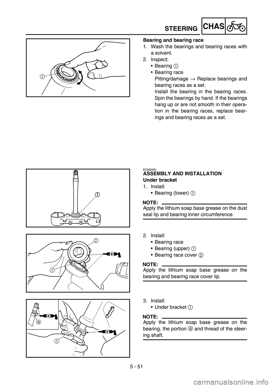 YAMAHA YZ450F 2006 Notices Demploi (in French) 5 - 51
CHASSTEERING
Bearing and bearing race
1. Wash the bearings and bearing races with
a solvent.
2. Inspect:
•Bearing 1
•Bearing race
Pitting/damage → Replace bearings and
bearing races as a YAMAHA YZ450F 2006 Notices Demploi (in French) 5 - 51
CHASSTEERING
Bearing and bearing race
1. Wash the bearings and bearing races with
a solvent.
2. Inspect:
•Bearing 1
•Bearing race
Pitting/damage → Replace bearings and
bearing races as a