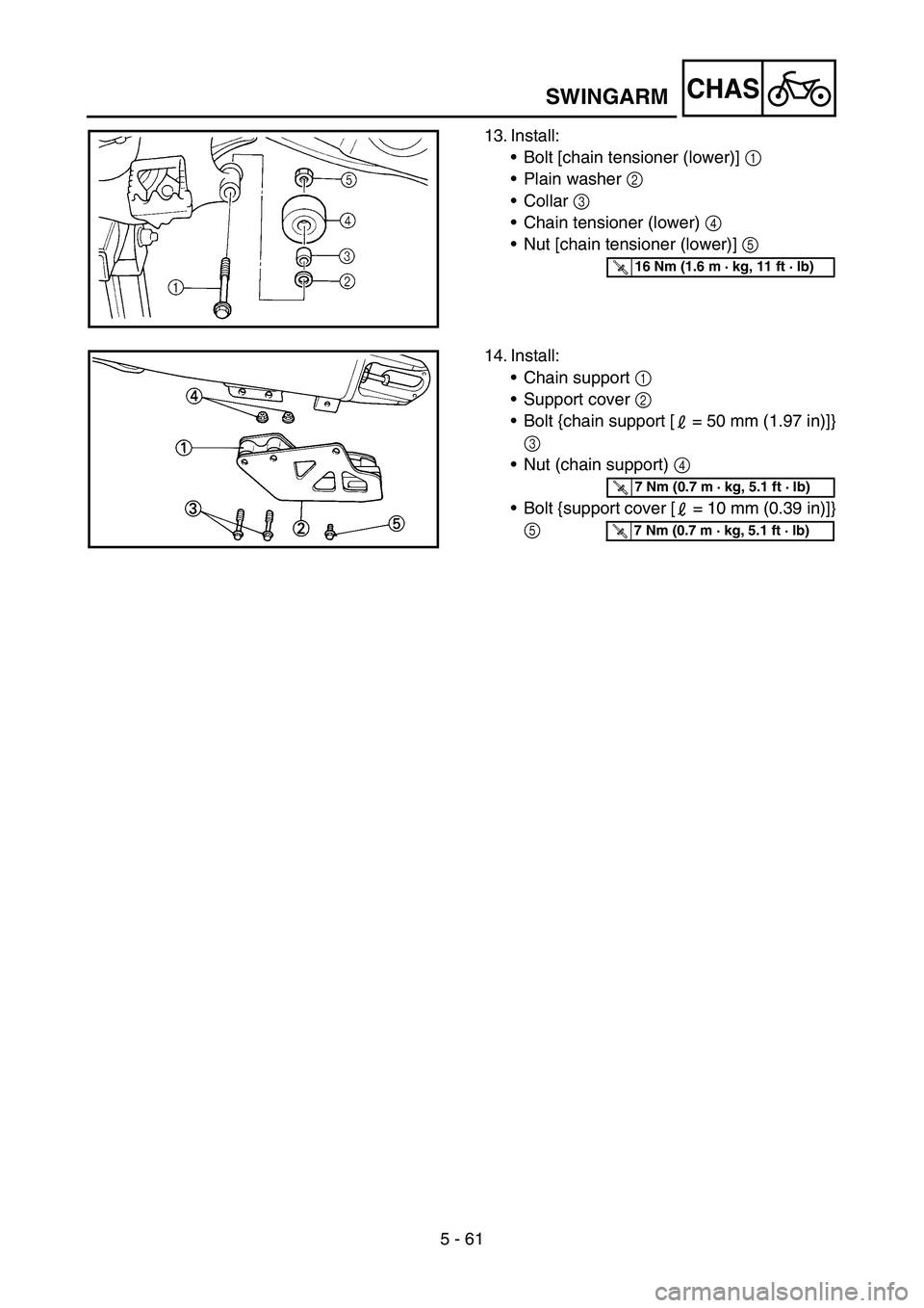 YAMAHA YZ450F 2006  Notices Demploi (in French) 5 - 61
CHAS
13. Install:
•Bolt [chain tensioner (lower)] 1 
•Plain washer 2 
•Collar 3 
•Chain tensioner (lower) 4 
•Nut [chain tensioner (lower)] 5 
T R..16 Nm (1.6 m · kg, 11 ft · lb)
14