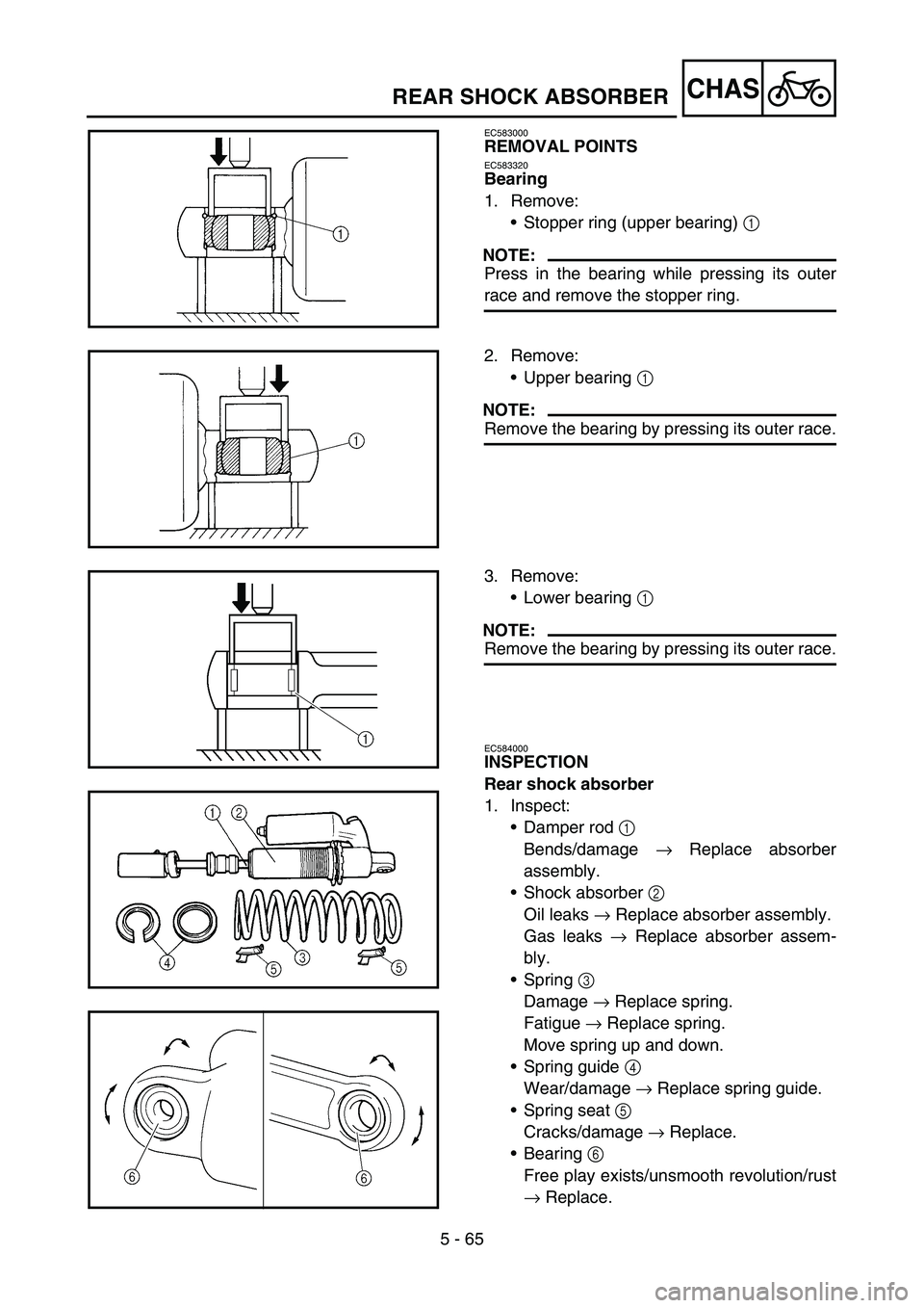 YAMAHA YZ450F 2006 Notices Demploi (in French) 5 - 65
CHAS
EC583000
REMOVAL POINTS
EC583320
Bearing
1. Remove:
•Stopper ring (upper bearing) 1
NOTE:
Press in the bearing while pressing its outer
race and remove the stopper ring.
2. Remove:
•U YAMAHA YZ450F 2006 Notices Demploi (in French) 5 - 65
CHAS
EC583000
REMOVAL POINTS
EC583320
Bearing
1. Remove:
•Stopper ring (upper bearing) 1
NOTE:
Press in the bearing while pressing its outer
race and remove the stopper ring.
2. Remove:
•U
