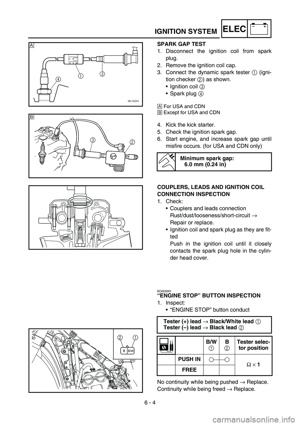 YAMAHA YZ450F 2006 Owners Manual 6 - 4
–+ELECIGNITION SYSTEM
SPARK GAP TEST
1. Disconnect the ignition coil from spark
plug.
2. Remove the ignition coil cap.
3. Connect the dynamic spark tester 1 (igni-
tion checker 2) as shown.
YAMAHA YZ450F 2006 Owners Manual 6 - 4
–+ELECIGNITION SYSTEM
SPARK GAP TEST
1. Disconnect the ignition coil from spark
plug.
2. Remove the ignition coil cap.
3. Connect the dynamic spark tester 1 (igni-
tion checker 2) as shown.