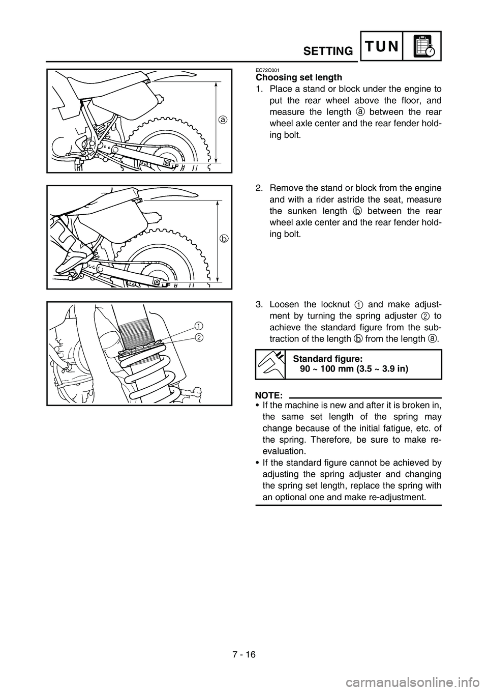 YAMAHA YZ450F 2006 Owners Manual 7 - 16
TUN
EC72C001
Choosing set length
1. Place a stand or block under the engine to
put the rear wheel above the floor, and
measure the length a between the rear
wheel axle center and the rear fende YAMAHA YZ450F 2006 Owners Manual 7 - 16
TUN
EC72C001
Choosing set length
1. Place a stand or block under the engine to
put the rear wheel above the floor, and
measure the length a between the rear
wheel axle center and the rear fende