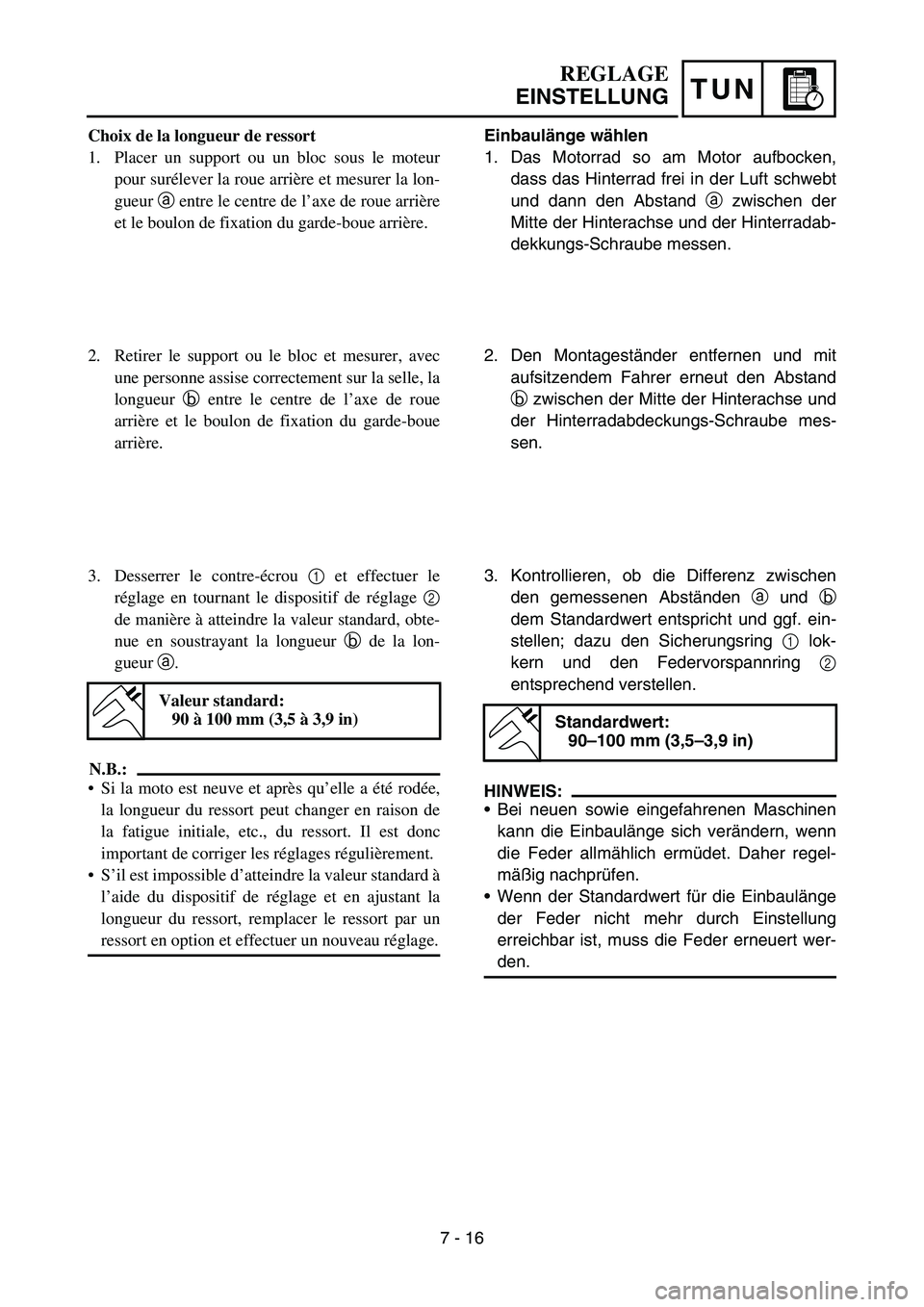 YAMAHA YZ450F 2006 Owners Manual TUN
Einbaulänge wählen
1. Das Motorrad so am Motor aufbocken,
dass das Hinterrad frei in der Luft schwebt
und dann den Abstand a zwischen der
Mitte der Hinterachse und der Hinterradab-
dekkungs-Schr YAMAHA YZ450F 2006 Owners Manual TUN
Einbaulänge wählen
1. Das Motorrad so am Motor aufbocken,
dass das Hinterrad frei in der Luft schwebt
und dann den Abstand a zwischen der
Mitte der Hinterachse und der Hinterradab-
dekkungs-Schr