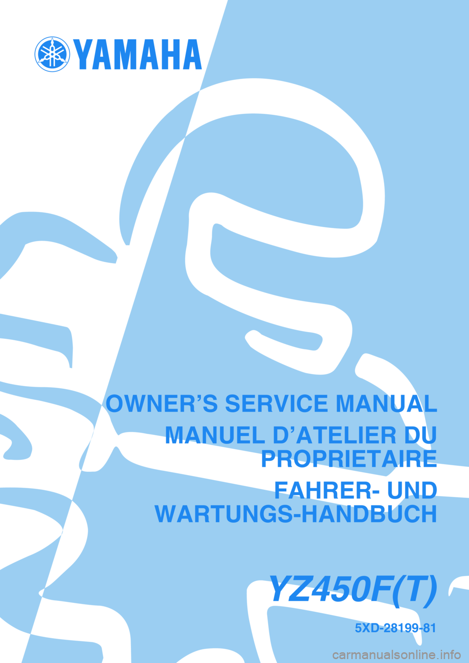YAMAHA YZ450F 2005  Notices Demploi (in French) 5XD-28199-81
YZ450F(T)
OWNER’S SERVICE MANUAL
MANUEL D’ATELIER DU
PROPRIETAIRE
FAHRER- UND
WARTUNGS-HANDBUCH 