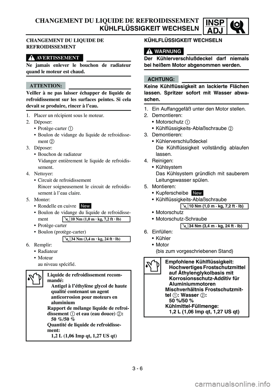 YAMAHA YZ450F 2005  Notices Demploi (in French) INSP
ADJCHANGEMENT DU LIQUIDE DE REFROIDISSEMENT
KÜHLFLÜSSIGKEIT WECHSELN
KÜHLFLÜSSIGKEIT WECHSELN
WARNUNG
Der Kühlerverschlußdeckel darf niemals
bei heißem Motor abgenommen werden.
ACHTUNG:
Ke