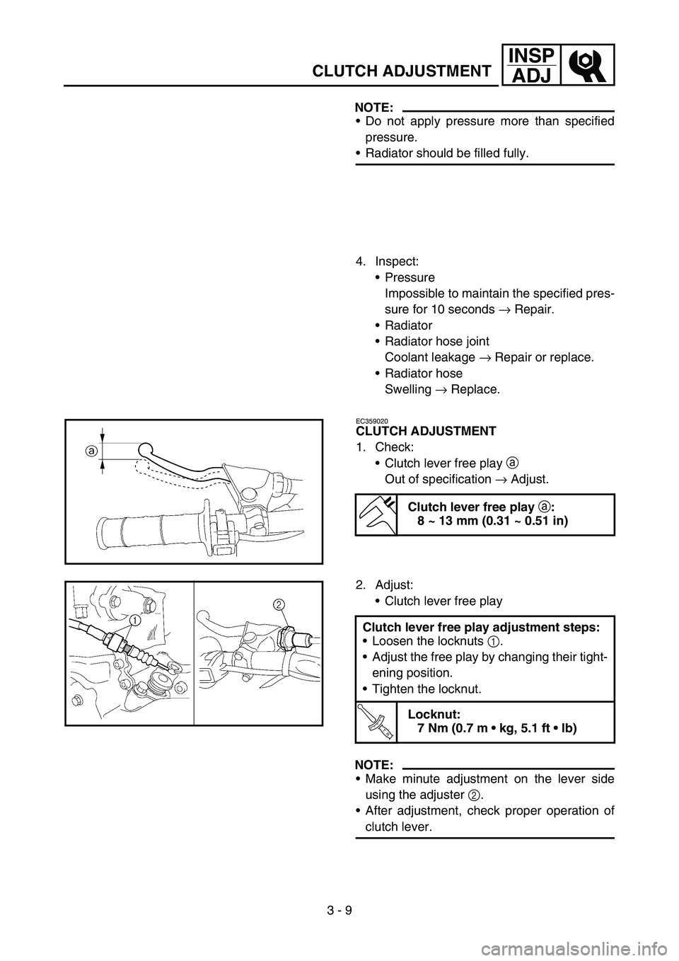 YAMAHA YZ450F 2005 Notices Demploi (in French) 3 - 9
INSP
ADJ
CLUTCH ADJUSTMENT
NOTE:
Do not apply pressure more than specified
pressure.
Radiator should be filled fully.
4. Inspect:
Pressure
Impossible to maintain the specified pres-
sure for YAMAHA YZ450F 2005 Notices Demploi (in French) 3 - 9
INSP
ADJ
CLUTCH ADJUSTMENT
NOTE:
Do not apply pressure more than specified
pressure.
Radiator should be filled fully.
4. Inspect:
Pressure
Impossible to maintain the specified pres-
sure for