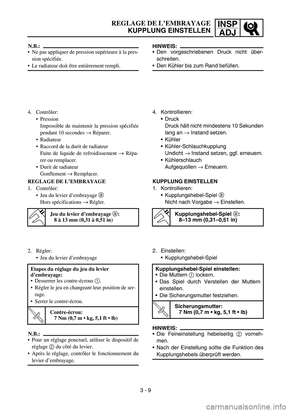 YAMAHA YZ450F 2005 Notices Demploi (in French) INSP
ADJREGLAGE DE L’EMBRAYAGE
KUPPLUNG EINSTELLEN
HINWEIS:
Den vorgeschriebenen Druck nicht über-
schreiten.
Den Kühler bis zum Rand befüllen.
4. Kontrollieren:
Druck
Druck hält nicht mindes YAMAHA YZ450F 2005 Notices Demploi (in French) INSP
ADJREGLAGE DE L’EMBRAYAGE
KUPPLUNG EINSTELLEN
HINWEIS:
Den vorgeschriebenen Druck nicht über-
schreiten.
Den Kühler bis zum Rand befüllen.
4. Kontrollieren:
Druck
Druck hält nicht mindes