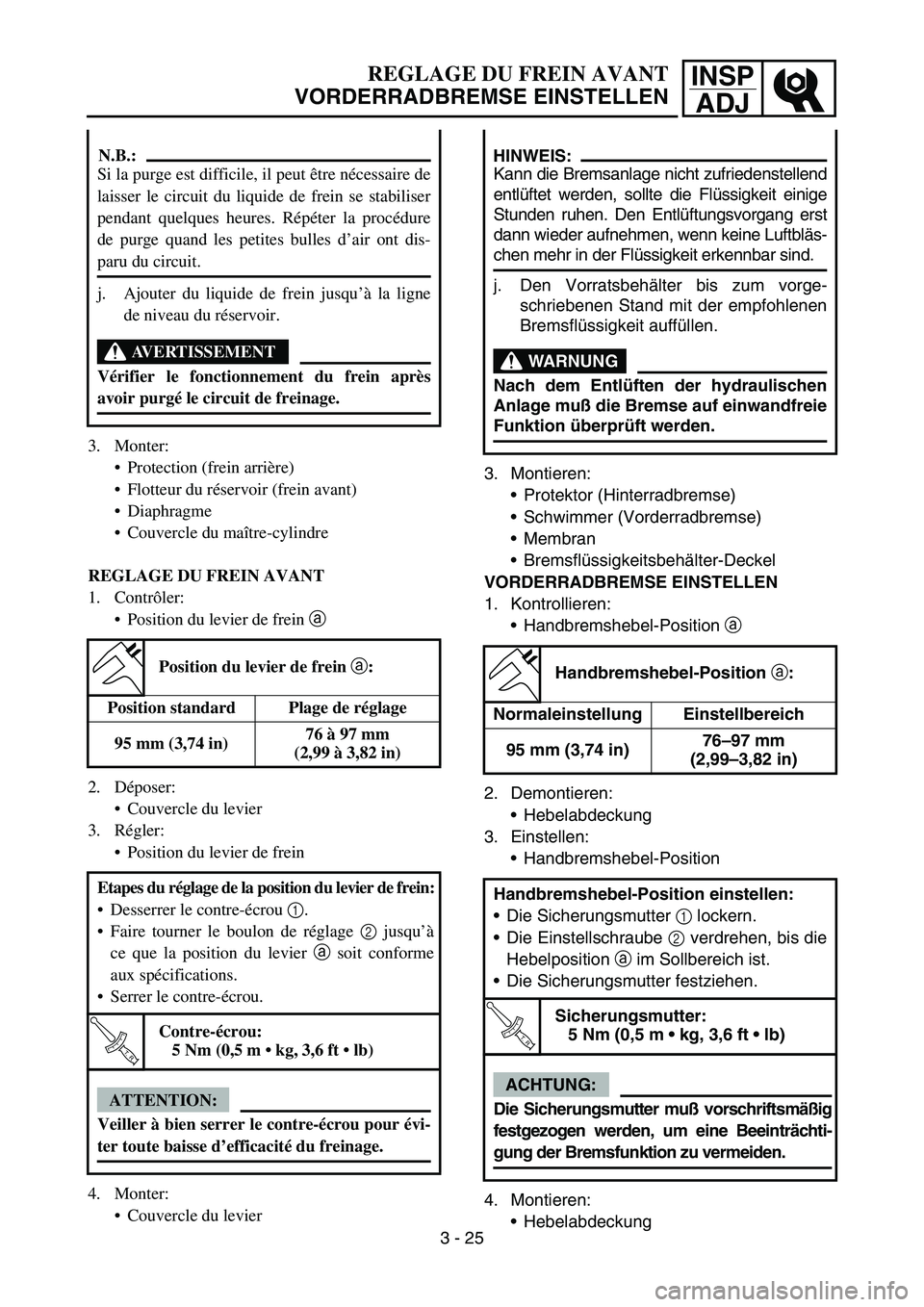 YAMAHA YZ450F 2005  Notices Demploi (in French) INSP
ADJREGLAGE DU FREIN AVANT
VORDERRADBREMSE EINSTELLEN
3. Montieren:
Protektor (Hinterradbremse)
Schwimmer (Vorderradbremse)
Membran
Bremsflüssigkeitsbehälter-Deckel
VORDERRADBREMSE EINSTELLE