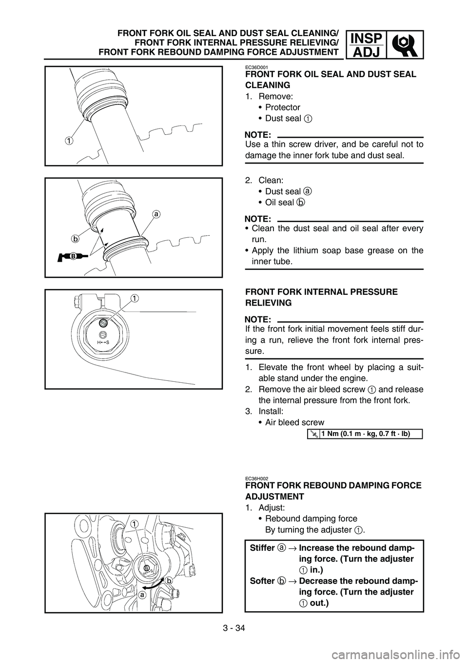 YAMAHA YZ450F 2005 Owners Manual 3 - 34
INSP
ADJFRONT FORK OIL SEAL AND DUST SEAL CLEANING/
FRONT FORK INTERNAL PRESSURE RELIEVING/
FRONT FORK REBOUND DAMPING FORCE ADJUSTMENT
EC36D001
FRONT FORK OIL SEAL AND DUST SEAL 
CLEANING
1. R