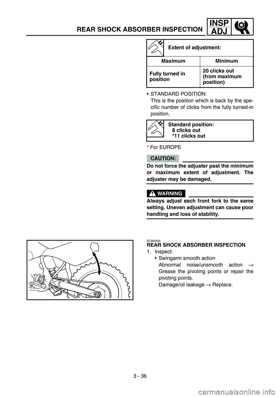YAMAHA YZ450F 2005 Notices Demploi (in French) 3 - 36
INSP
ADJ
REAR SHOCK ABSORBER INSPECTION
STANDARD POSITION:
This is the position which is back by the spe-
cific number of clicks from the fully turned-in
position.
* For EUROPE
CAUTION:
Do not YAMAHA YZ450F 2005 Notices Demploi (in French) 3 - 36
INSP
ADJ
REAR SHOCK ABSORBER INSPECTION
STANDARD POSITION:
This is the position which is back by the spe-
cific number of clicks from the fully turned-in
position.
* For EUROPE
CAUTION:
Do not