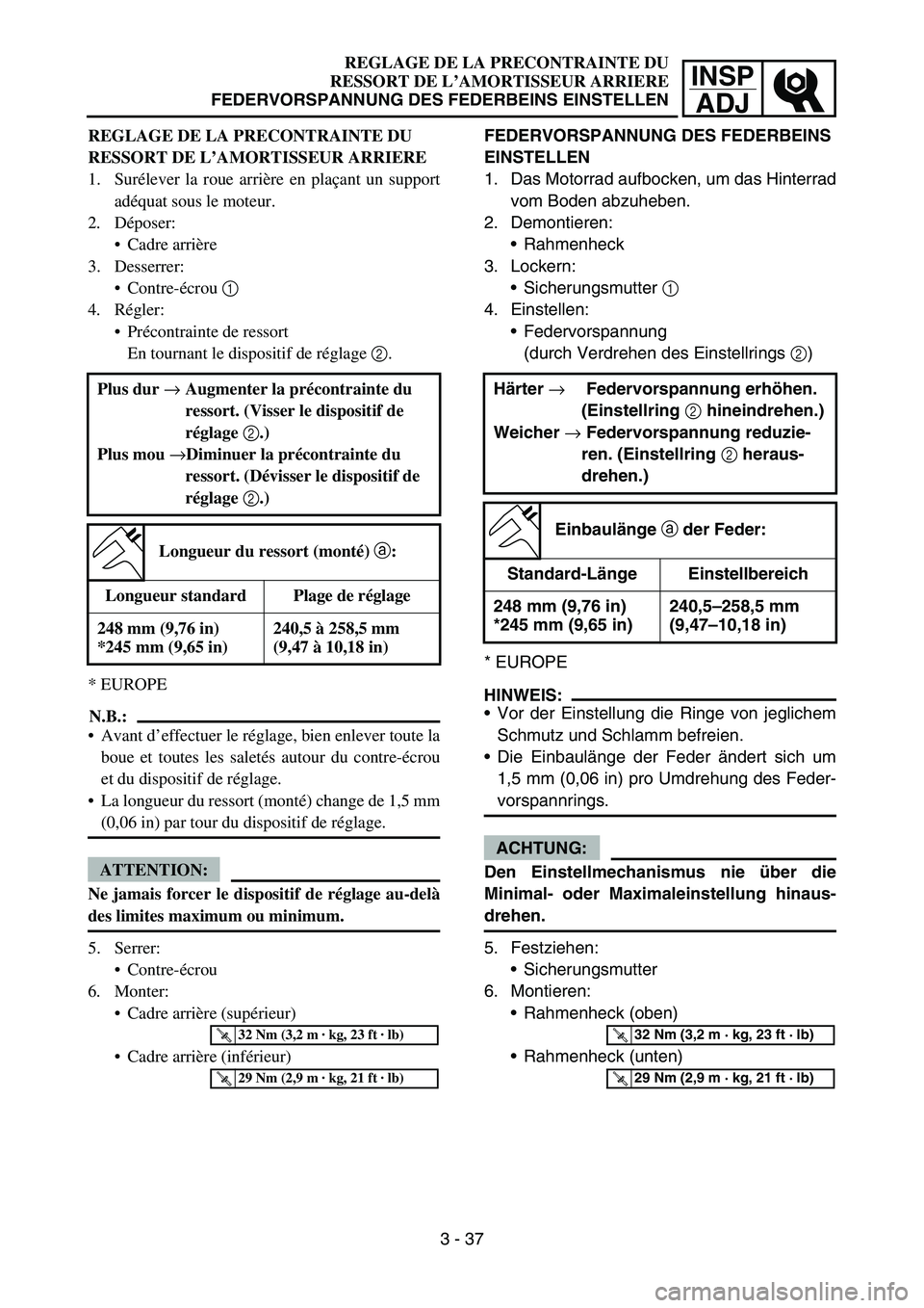 YAMAHA YZ450F 2005  Notices Demploi (in French) INSP
ADJ
REGLAGE DE LA PRECONTRAINTE DU
RESSORT DE L’AMORTISSEUR ARRIERE
FEDERVORSPANNUNG DES FEDERBEINS EINSTELLEN
FEDERVORSPANNUNG DES FEDERBEINS 
EINSTELLEN
1. Das Motorrad aufbocken, um das Hint