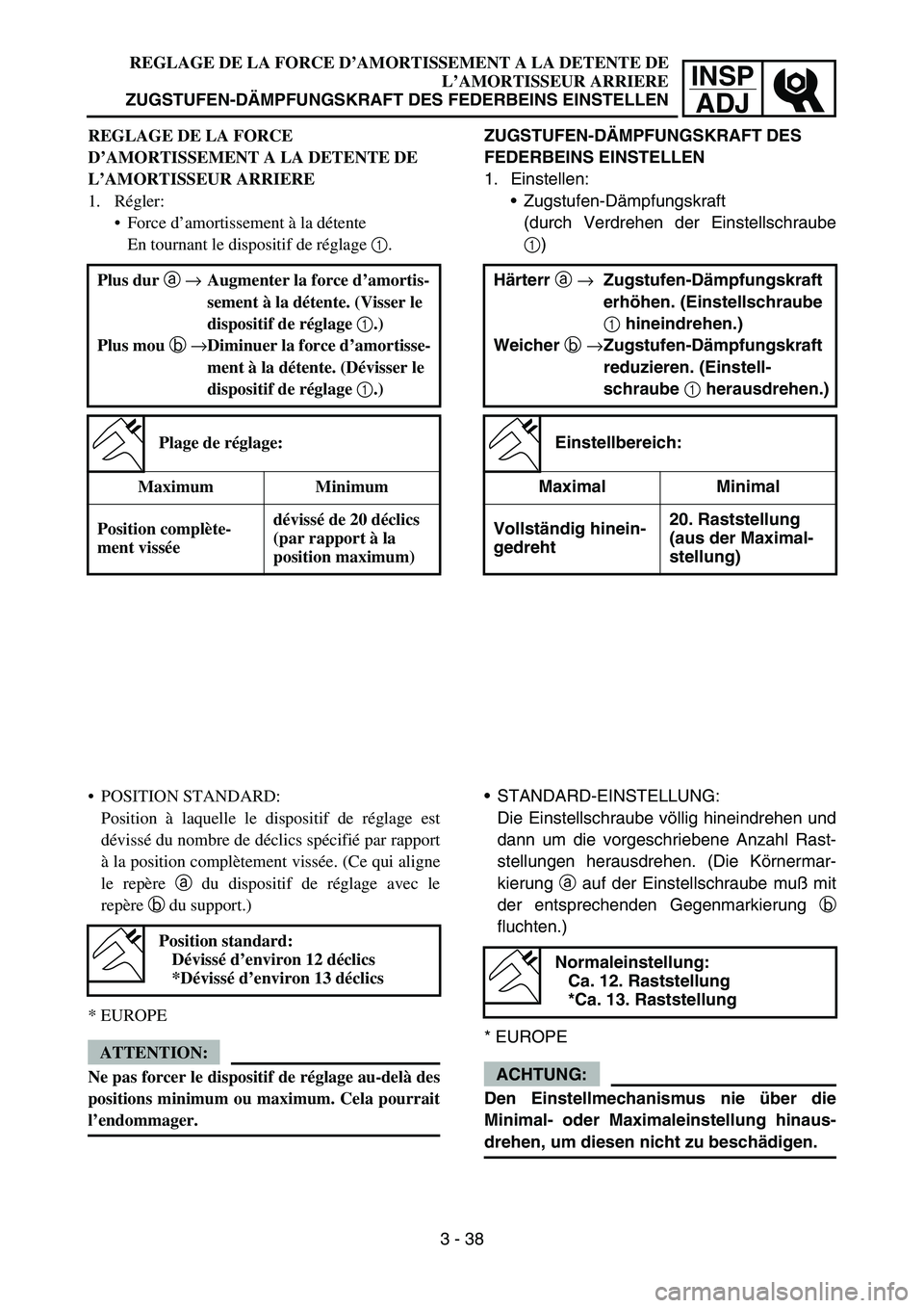 YAMAHA YZ450F 2005  Notices Demploi (in French) INSP
ADJ
REGLAGE DE LA FORCE D’AMORTISSEMENT A LA DETENTE DE
L’AMORTISSEUR ARRIERE
ZUGSTUFEN-DÄMPFUNGSKRAFT DES FEDERBEINS EINSTELLEN
ZUGSTUFEN-DÄMPFUNGSKRAFT DES 
FEDERBEINS EINSTELLEN
1. Einst
