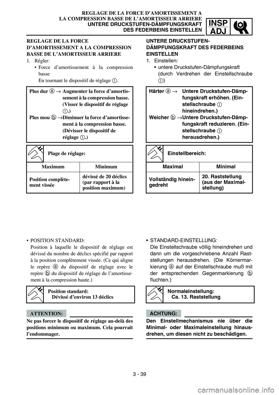 YAMAHA YZ450F 2005  Notices Demploi (in French) INSP
ADJ
REGLAGE DE LA FORCE D’AMORTISSEMENT A
LA COMPRESSION BASSE DE L’AMORTISSEUR ARRIERE
UNTERE DRUCKSTUFEN-DÄMPFUNGSKRAFT
DES FEDERBEINS EINSTELLEN
UNTERE DRUCKSTUFEN-
DÄMPFUNGSKRAFT DES FE