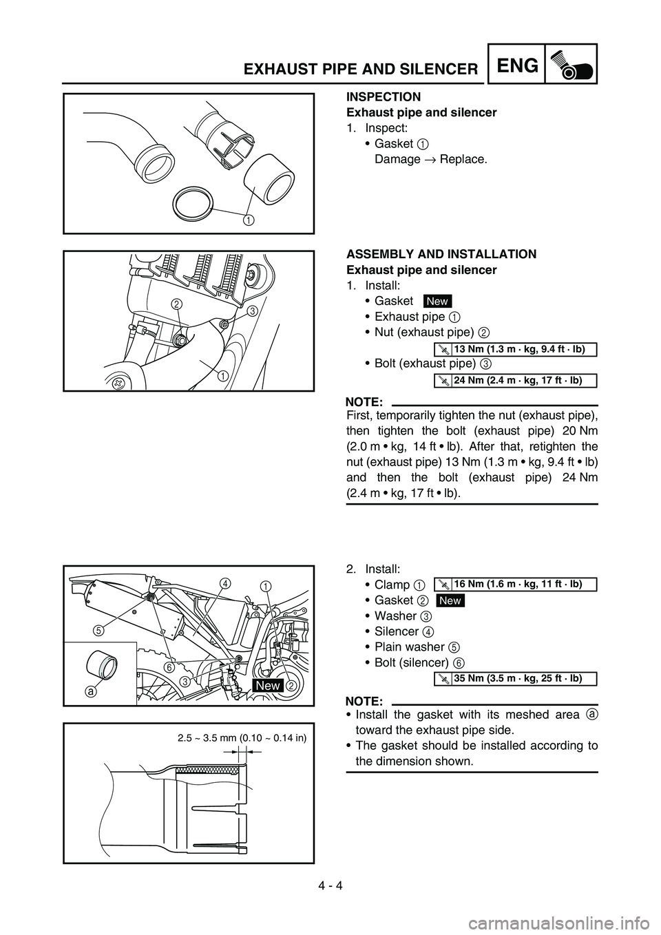 YAMAHA YZ450F 2005  Notices Demploi (in French) 4 - 4
ENGEXHAUST PIPE AND SILENCER
INSPECTION
Exhaust pipe and silencer
1. Inspect:
Gasket 1 
Damage → Replace.
1
ASSEMBLY AND INSTALLATION
Exhaust pipe and silencer
1. Install: 
Gasket
Exhaust p