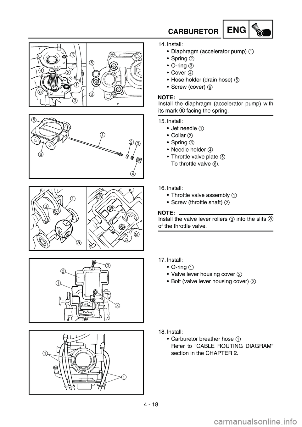 YAMAHA YZ450F 2005 Notices Demploi (in French) 4 - 18
ENGCARBURETOR
14. Install:
Diaphragm (accelerator pump) 1
Spring 2
O-ring 3
Cover 4
Hose holder (drain hose) 5
Screw (cover) 6
NOTE:
Install the diaphragm (accelerator pump) with
it YAMAHA YZ450F 2005 Notices Demploi (in French) 4 - 18
ENGCARBURETOR
14. Install:
Diaphragm (accelerator pump) 1
Spring 2
O-ring 3
Cover 4
Hose holder (drain hose) 5
Screw (cover) 6
NOTE:
Install the diaphragm (accelerator pump) with
it