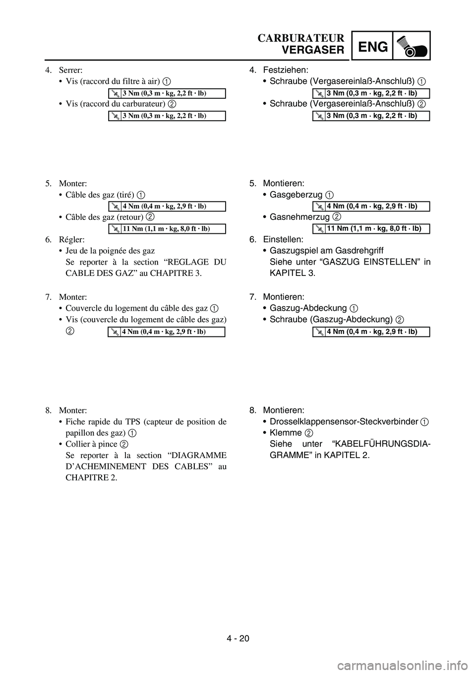 YAMAHA YZ450F 2005 Notices Demploi (in French) 4 - 20
ENG
4. Festziehen:
Schraube (Vergasereinlaß-Anschluß) 1
Schraube (Vergasereinlaß-Anschluß) 2
T R..3 Nm (0,3 m · kg, 2,2 ft · lb)
T R..3 Nm (0,3 m · kg, 2,2 ft · lb)
5. Montieren:
G YAMAHA YZ450F 2005 Notices Demploi (in French) 4 - 20
ENG
4. Festziehen:
Schraube (Vergasereinlaß-Anschluß) 1
Schraube (Vergasereinlaß-Anschluß) 2
T R..3 Nm (0,3 m · kg, 2,2 ft · lb)
T R..3 Nm (0,3 m · kg, 2,2 ft · lb)
5. Montieren:
G