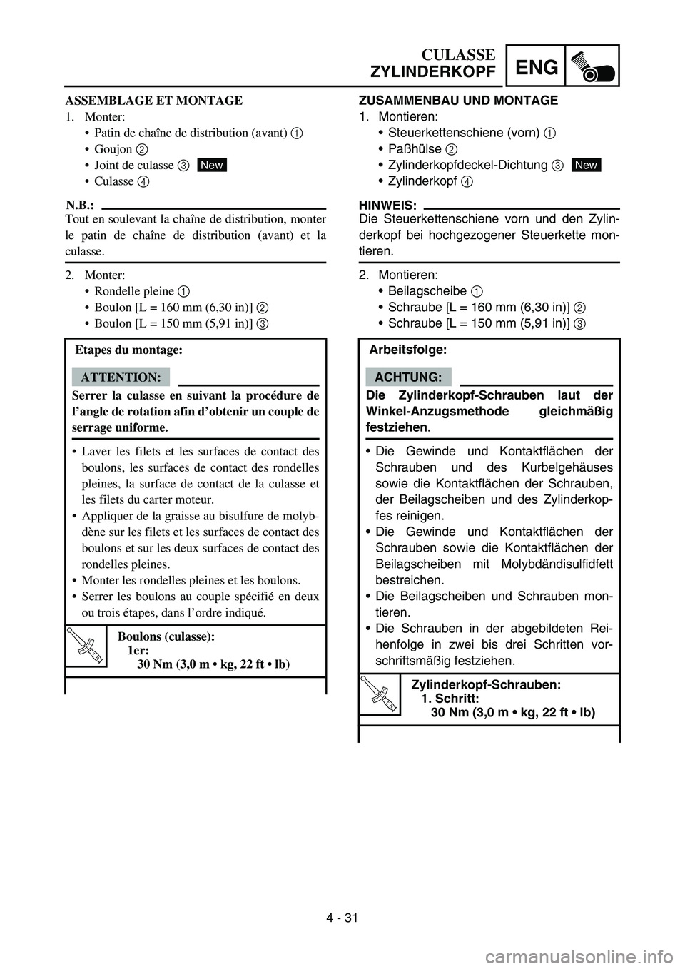 YAMAHA YZ450F 2005 Notices Demploi (in French) 4 - 31
ENG
ZUSAMMENBAU UND MONTAGE
1. Montieren:
Steuerkettenschiene (vorn) 1
PaĂźhĂĽlse 2
Zylinderkopfdeckel-Dichtung 3
Zylinderkopf 4
HINWEIS:
Die Steuerkettenschiene vorn und den Zylin-
derk YAMAHA YZ450F 2005 Notices Demploi (in French) 4 - 31
ENG
ZUSAMMENBAU UND MONTAGE
1. Montieren:
Steuerkettenschiene (vorn) 1
PaĂźhĂĽlse 2
Zylinderkopfdeckel-Dichtung 3
Zylinderkopf 4
HINWEIS:
Die Steuerkettenschiene vorn und den Zylin-
derk