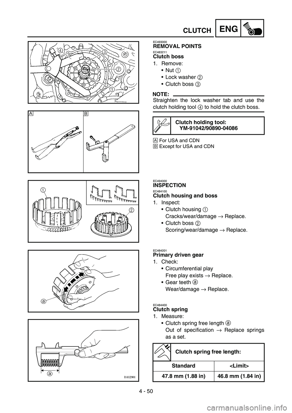 YAMAHA YZ450F 2005 Notices Demploi (in French) 4 - 50
ENGCLUTCH
EC493000
REMOVAL POINTS
EC483211
Clutch boss
1. Remove:
Nut 1
Lock washer 2
Clutch boss 3
NOTE:
Straighten the lock washer tab and use the
clutch holding tool 4 to hold the clut YAMAHA YZ450F 2005 Notices Demploi (in French) 4 - 50
ENGCLUTCH
EC493000
REMOVAL POINTS
EC483211
Clutch boss
1. Remove:
Nut 1
Lock washer 2
Clutch boss 3
NOTE:
Straighten the lock washer tab and use the
clutch holding tool 4 to hold the clut