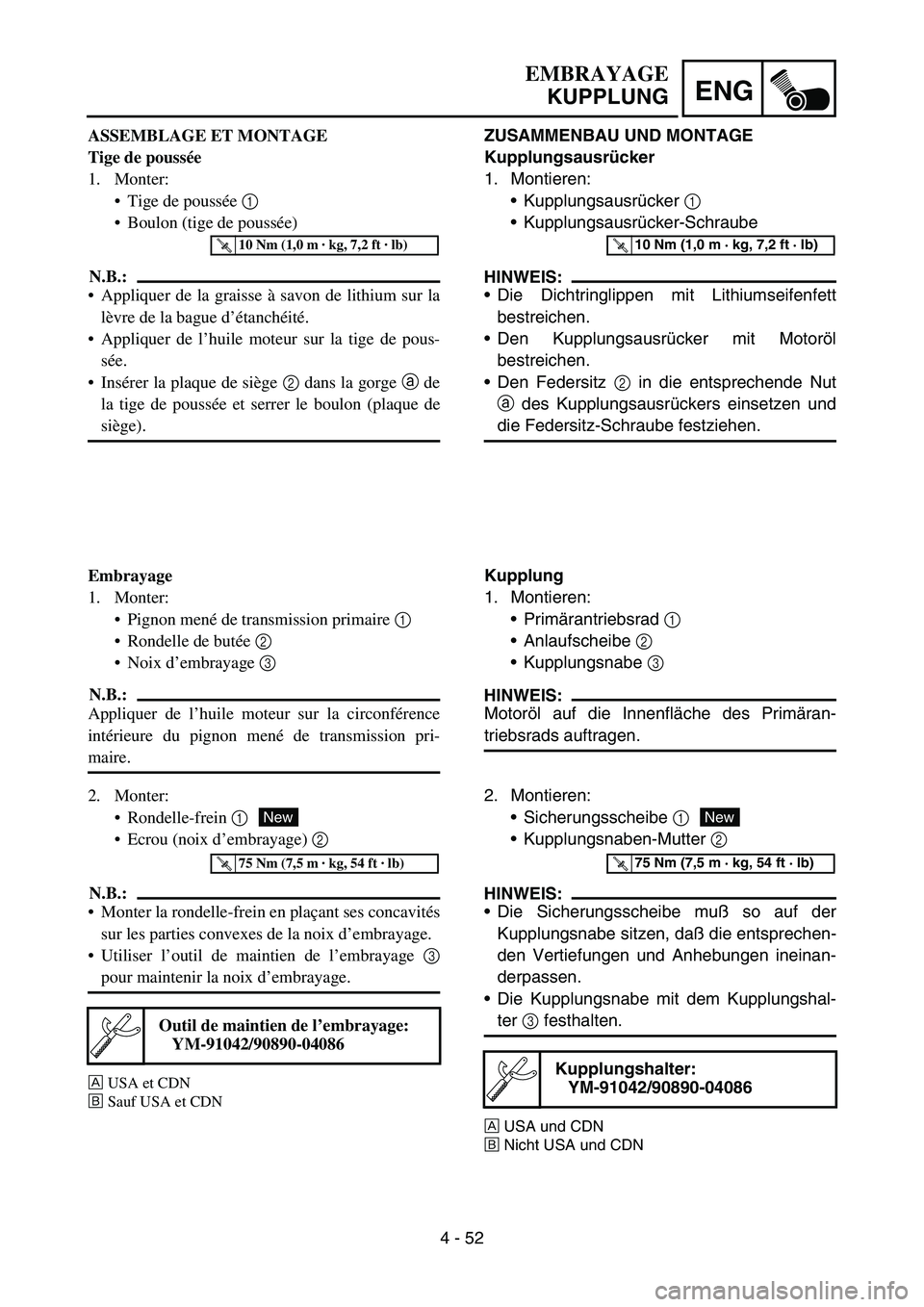 YAMAHA YZ450F 2005 Notices Demploi (in French) 4 - 52
ENG
ZUSAMMENBAU UND MONTAGE
Kupplungsausrücker
1. Montieren:
Kupplungsausrücker 1
Kupplungsausrücker-Schraube
HINWEIS:
Die Dichtringlippen mit Lithiumseifenfett
bestreichen.
Den Kupplun YAMAHA YZ450F 2005 Notices Demploi (in French) 4 - 52
ENG
ZUSAMMENBAU UND MONTAGE
Kupplungsausrücker
1. Montieren:
Kupplungsausrücker 1
Kupplungsausrücker-Schraube
HINWEIS:
Die Dichtringlippen mit Lithiumseifenfett
bestreichen.
Den Kupplun