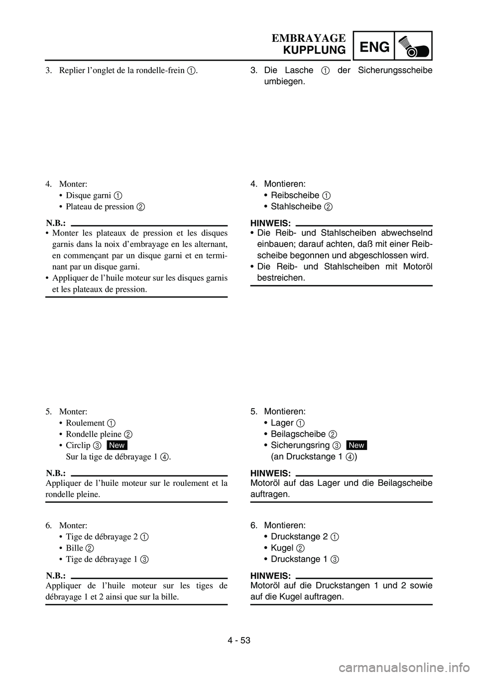 YAMAHA YZ450F 2005 Notices Demploi (in French) 4 - 53
ENG
3. Die Lasche 1 der Sicherungsscheibe
umbiegen.
4. Montieren:
Reibscheibe 1
Stahlscheibe 2
HINWEIS:
Die Reib- und Stahlscheiben abwechselnd
einbauen; darauf achten, daß mit einer Reib YAMAHA YZ450F 2005 Notices Demploi (in French) 4 - 53
ENG
3. Die Lasche 1 der Sicherungsscheibe
umbiegen.
4. Montieren:
Reibscheibe 1
Stahlscheibe 2
HINWEIS:
Die Reib- und Stahlscheiben abwechselnd
einbauen; darauf achten, daß mit einer Reib