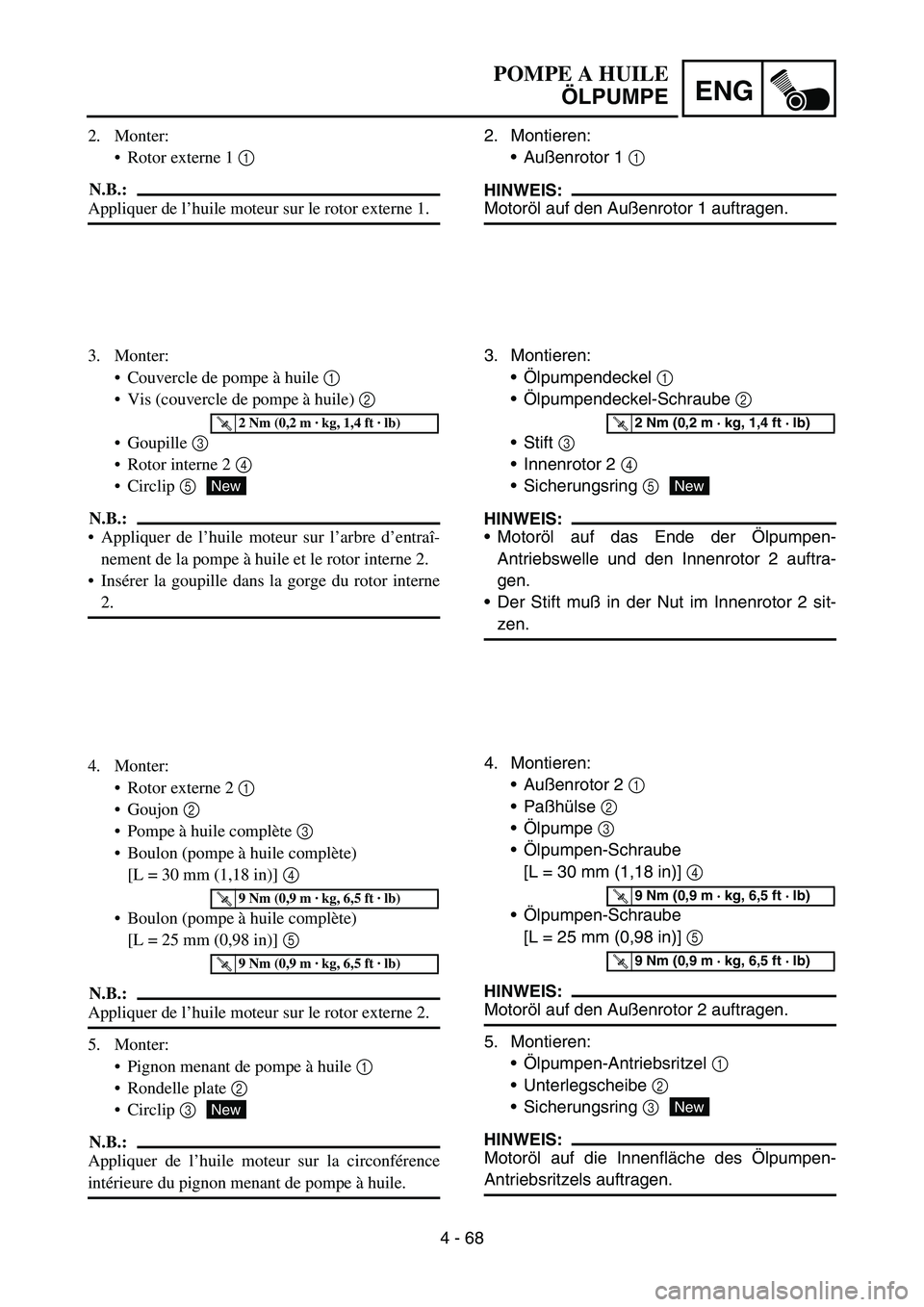 YAMAHA YZ450F 2005 Notices Demploi (in French) 4 - 68
ENG
2. Montieren:
Außenrotor 1 1
HINWEIS:
Motoröl auf den Außenrotor 1 auftragen.
3. Montieren:
Ölpumpendeckel 1
Ölpumpendeckel-Schraube 2
Stift 3
Innenrotor 2 4
Sicherungsring YAMAHA YZ450F 2005 Notices Demploi (in French) 4 - 68
ENG
2. Montieren:
Außenrotor 1 1
HINWEIS:
Motoröl auf den Außenrotor 1 auftragen.
3. Montieren:
Ölpumpendeckel 1
Ölpumpendeckel-Schraube 2
Stift 3
Innenrotor 2 4
Sicherungsring