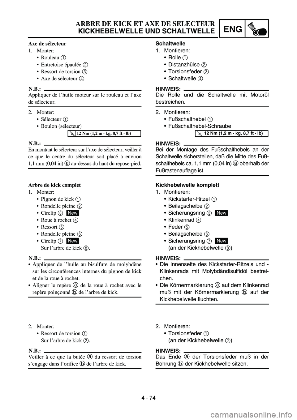 YAMAHA YZ450F 2005 Notices Demploi (in French) 4 - 74
ENG
Schaltwelle
1. Montieren:
Rolle 1
Distanzhülse 2
Torsionsfeder 3
Schaltwelle 4
HINWEIS:
Die Rolle und die Schaltwelle mit Motoröl
bestreichen.
2. Montieren:
Fußschalthebel 1
F YAMAHA YZ450F 2005 Notices Demploi (in French) 4 - 74
ENG
Schaltwelle
1. Montieren:
Rolle 1
Distanzhülse 2
Torsionsfeder 3
Schaltwelle 4
HINWEIS:
Die Rolle und die Schaltwelle mit Motoröl
bestreichen.
2. Montieren:
Fußschalthebel 1
F