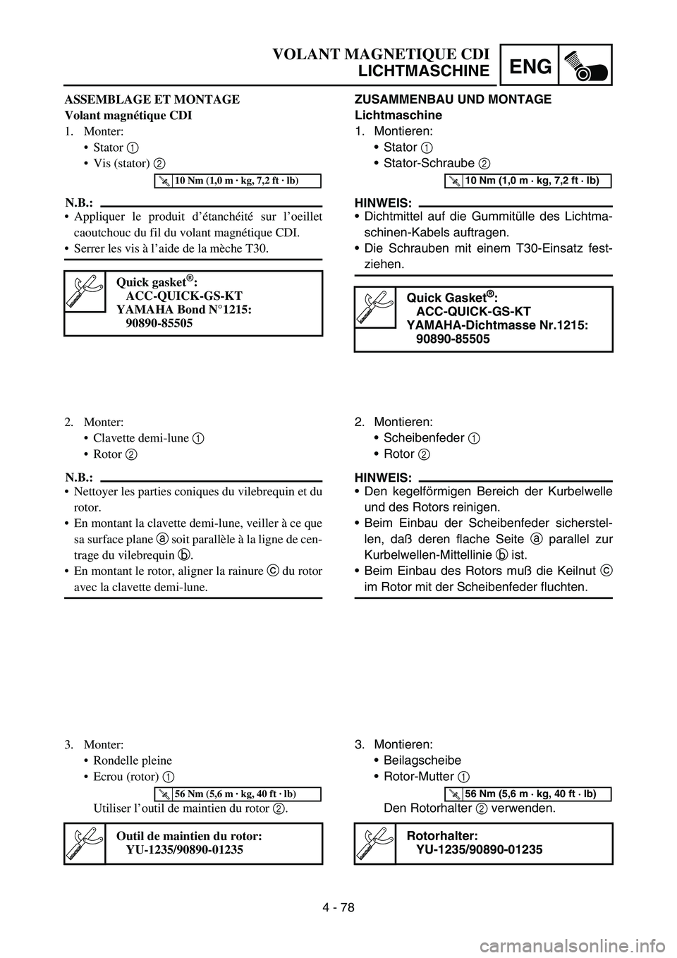 YAMAHA YZ450F 2005 Notices Demploi (in French) 4 - 78
ENG
ZUSAMMENBAU UND MONTAGE
Lichtmaschine
1. Montieren:
Stator 1
Stator-Schraube 2
HINWEIS:
Dichtmittel auf die Gummitülle des Lichtma-
schinen-Kabels auftragen.
Die Schrauben mit einem YAMAHA YZ450F 2005 Notices Demploi (in French) 4 - 78
ENG
ZUSAMMENBAU UND MONTAGE
Lichtmaschine
1. Montieren:
Stator 1
Stator-Schraube 2
HINWEIS:
Dichtmittel auf die Gummitülle des Lichtma-
schinen-Kabels auftragen.
Die Schrauben mit einem