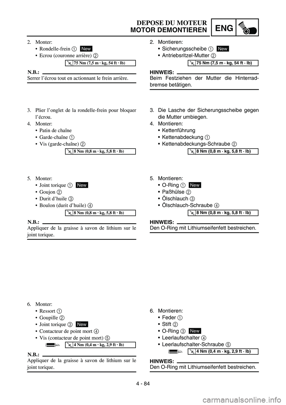 YAMAHA YZ450F 2005 Notices Demploi (in French) 4 - 84
ENG
2. Montieren:
Sicherungsscheibe 1
Antriebsritzel-Mutter 2
HINWEIS:
Beim Festziehen der Mutter die Hinterrad-
bremse betätigen.
New
T R..75 Nm (7,5 m · kg, 54 ft · lb)
3. Die Lasche d YAMAHA YZ450F 2005 Notices Demploi (in French) 4 - 84
ENG
2. Montieren:
Sicherungsscheibe 1
Antriebsritzel-Mutter 2
HINWEIS:
Beim Festziehen der Mutter die Hinterrad-
bremse betätigen.
New
T R..75 Nm (7,5 m · kg, 54 ft · lb)
3. Die Lasche d