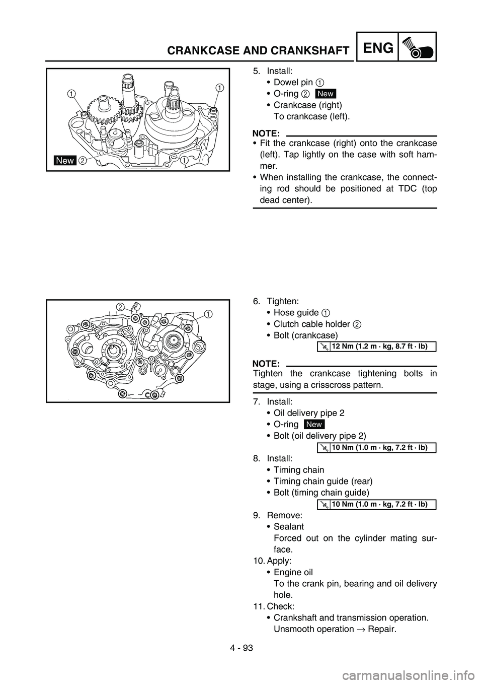 YAMAHA YZ450F 2005  Betriebsanleitungen (in German) 4 - 93
ENGCRANKCASE AND CRANKSHAFT
5. Install:
Dowel pin 1 
O-ring 2
Crankcase (right)
To crankcase (left).
NOTE:
Fit the crankcase (right) onto the crankcase
(left). Tap lightly on the case with 