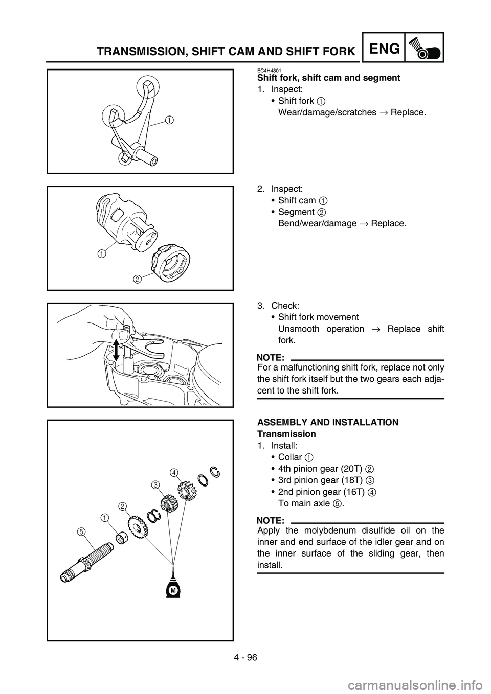 YAMAHA YZ450F 2005 Notices Demploi (in French) 4 - 96
ENGTRANSMISSION, SHIFT CAM AND SHIFT FORK
EC4H4801
Shift fork, shift cam and segment
1. Inspect:
Shift fork 1
Wear/damage/scratches → Replace.
2. Inspect:
Shift cam 1
Segment 2
Bend/wea YAMAHA YZ450F 2005 Notices Demploi (in French) 4 - 96
ENGTRANSMISSION, SHIFT CAM AND SHIFT FORK
EC4H4801
Shift fork, shift cam and segment
1. Inspect:
Shift fork 1
Wear/damage/scratches → Replace.
2. Inspect:
Shift cam 1
Segment 2
Bend/wea
