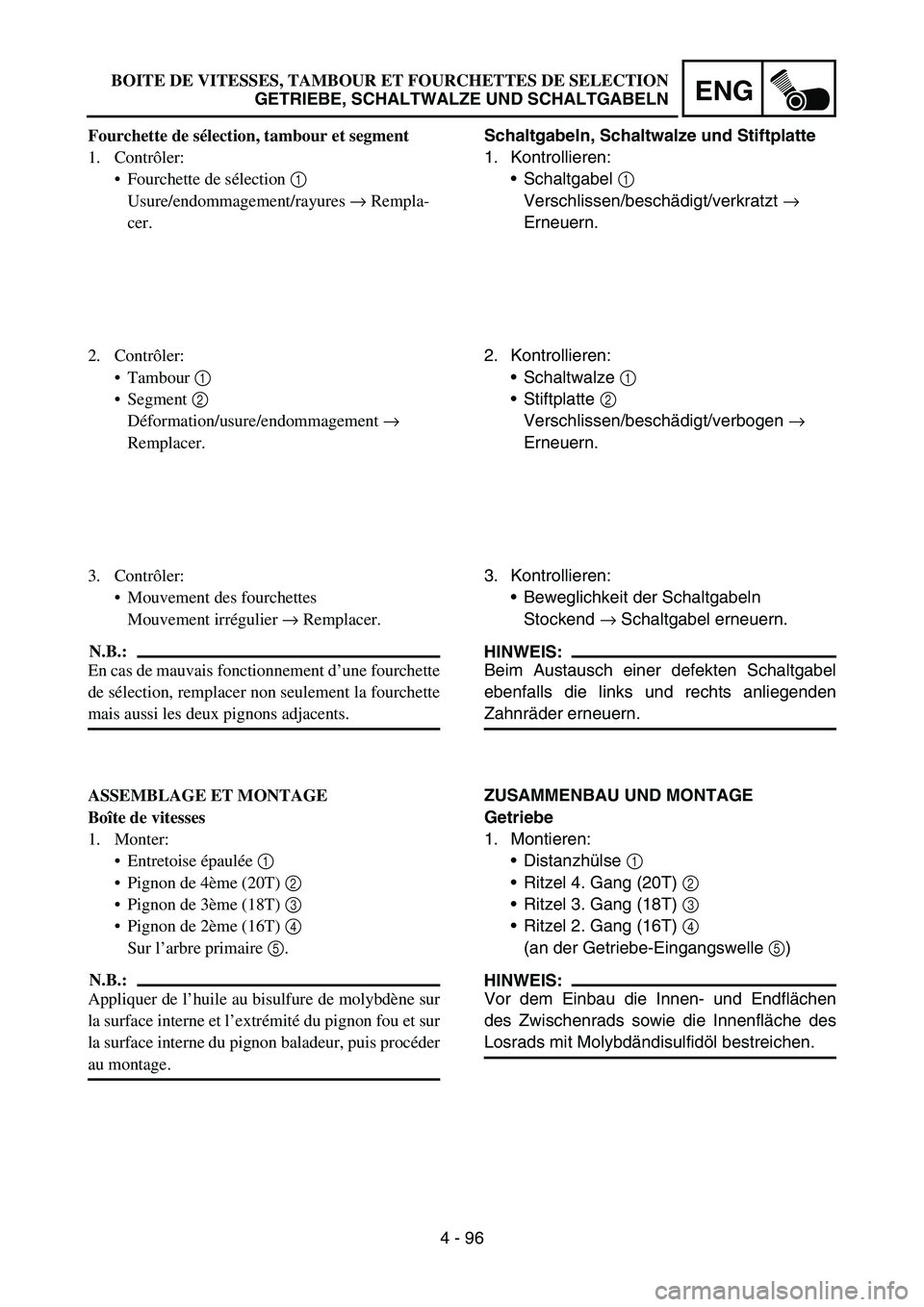 YAMAHA YZ450F 2005 Notices Demploi (in French) 4 - 96
ENG
Schaltgabeln, Schaltwalze und Stiftplatte
1. Kontrollieren:
Schaltgabel 1
Verschlissen/beschädigt/verkratzt →
Erneuern.
2. Kontrollieren:
Schaltwalze 1
Stiftplatte 2
Verschlissen/ YAMAHA YZ450F 2005 Notices Demploi (in French) 4 - 96
ENG
Schaltgabeln, Schaltwalze und Stiftplatte
1. Kontrollieren:
Schaltgabel 1
Verschlissen/beschädigt/verkratzt →
Erneuern.
2. Kontrollieren:
Schaltwalze 1
Stiftplatte 2
Verschlissen/